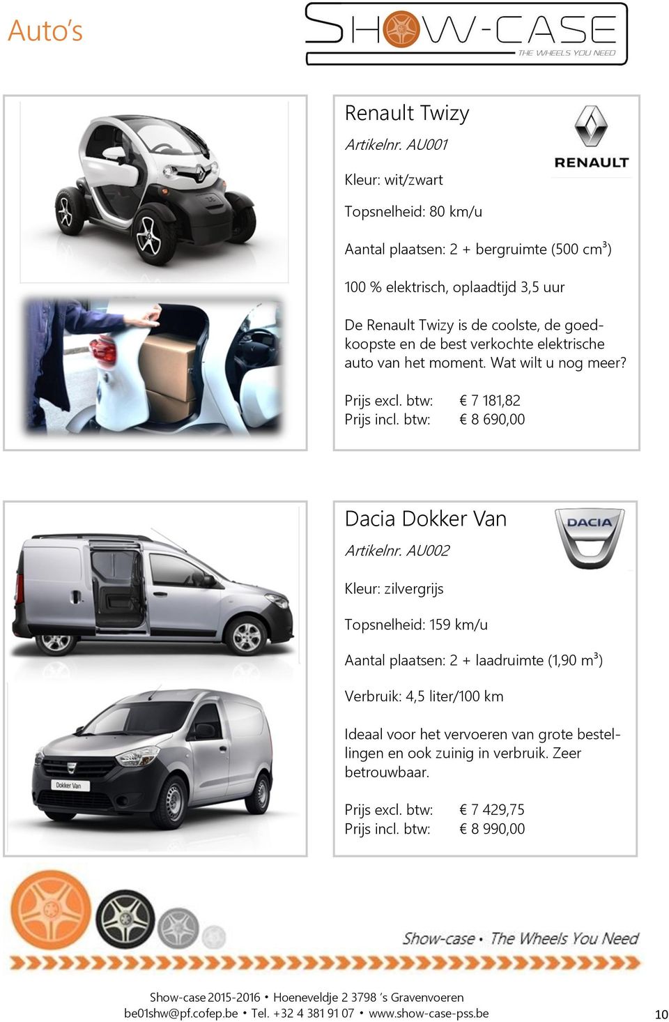 en de best verkochte elektrische auto van het moment. Wat wilt u nog meer? Prijs excl. btw: 7 181,82 Prijs incl. btw: 8 690,00 Dacia Dokker Van Artikelnr.