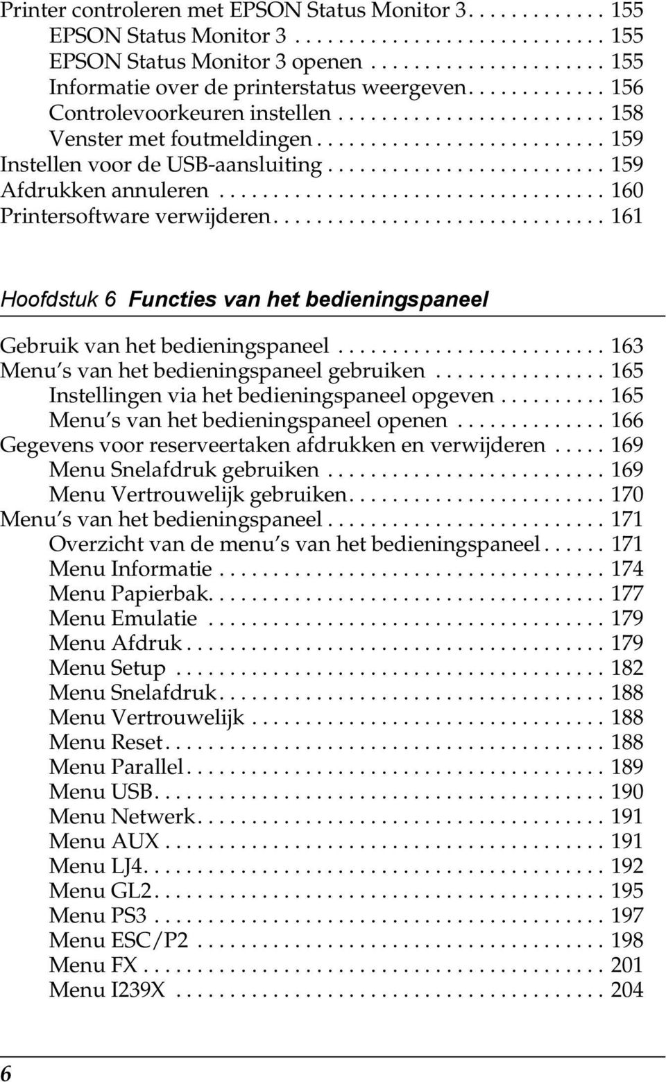 ................................... 10 Printersoftware verwijderen............................... 11 Hoofdstuk Functies van het bedieningspaneel Gebruik van het bedieningspaneel.