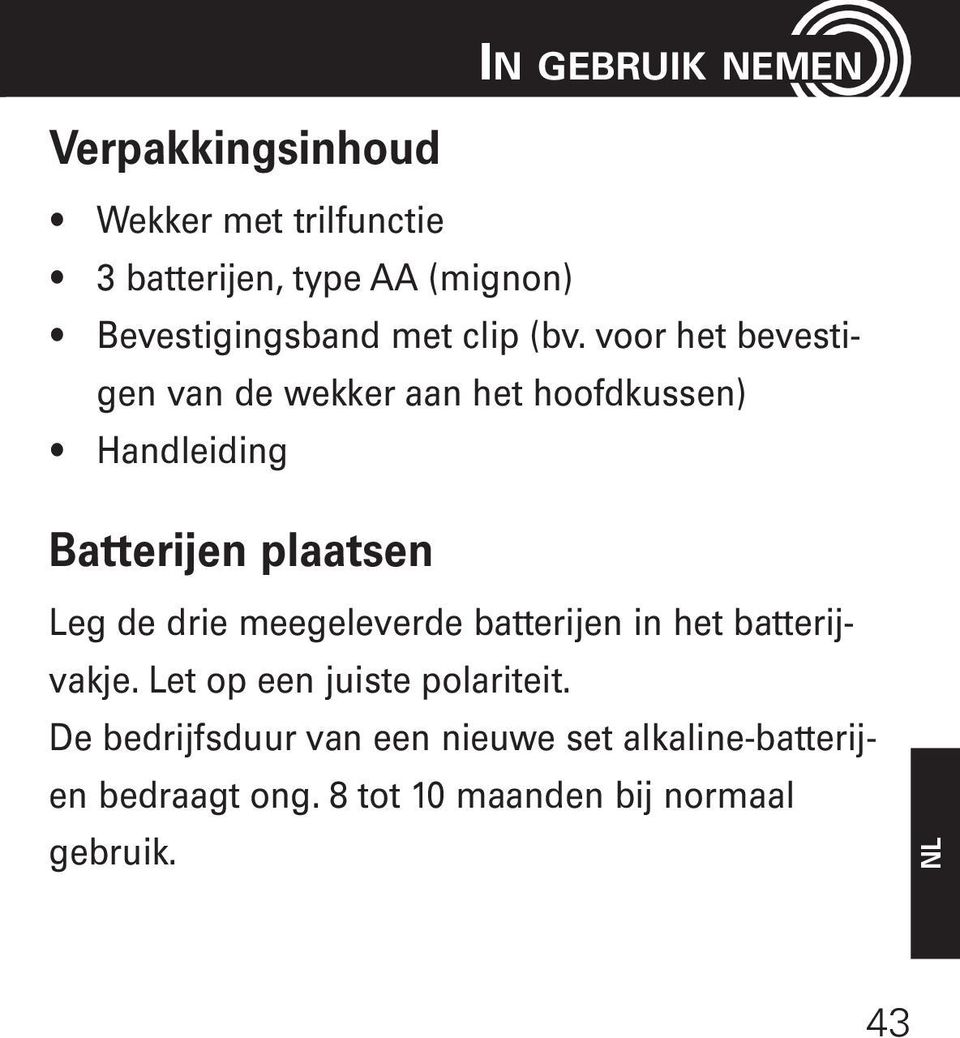 voor het bevestigen van de wekker aan het hoofdkussen) Handleiding Batterijen plaatsen Leg de drie