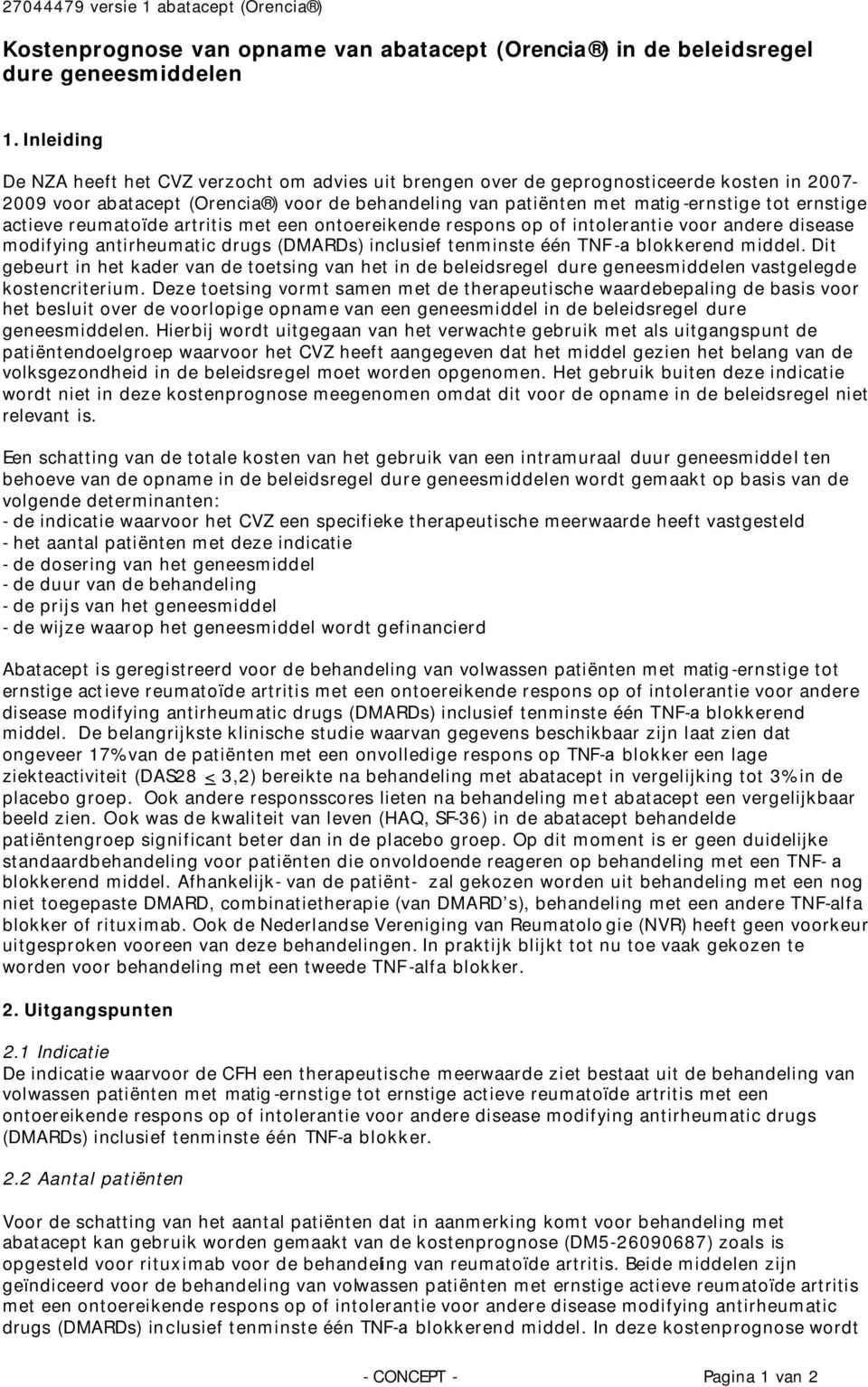 actieve reumatoïde artritis met een ontoereikende respons op of intolerantie voor andere disease modifying antirheumatic drugs (DMARDs) inclusief tenminste één TNF-a blokkerend middel.