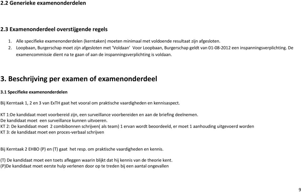 1 Specifieke examenonderdelen Bij Kerntaak 1, 2 en 3 van ExTH gaat het vooral om praktische vaardigheden en kennisaspect.