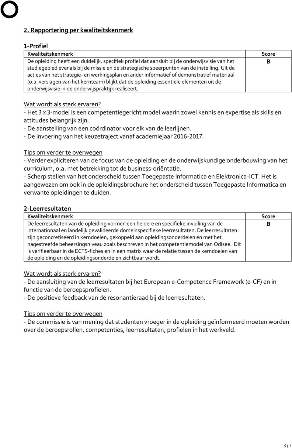 - Het 3 x 3-model is een competentiegericht model waarin zowel kennis en expertise als skills en attitudes belangrijk zijn. - De aanstelling van een coördinator voor elk van de leerlijnen.