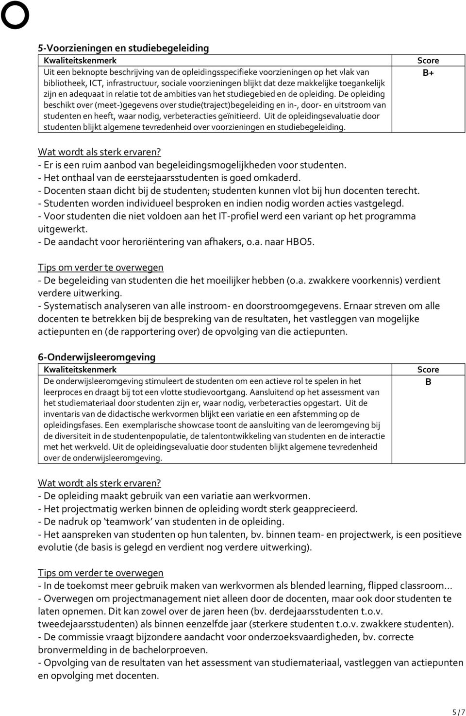 De opleiding beschikt over (meet-)gegevens over studie(traject)begeleiding en in-, door- en uitstroom van studenten en heeft, waar nodig, verbeteracties geïnitieerd.