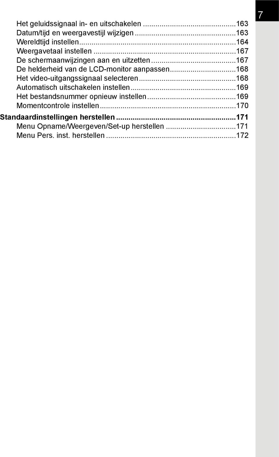 ..168 Het video-uitgangssignaal selecteren...168 Automatisch uitschakelen instellen...169 Het bestandsnummer opnieuw instellen.