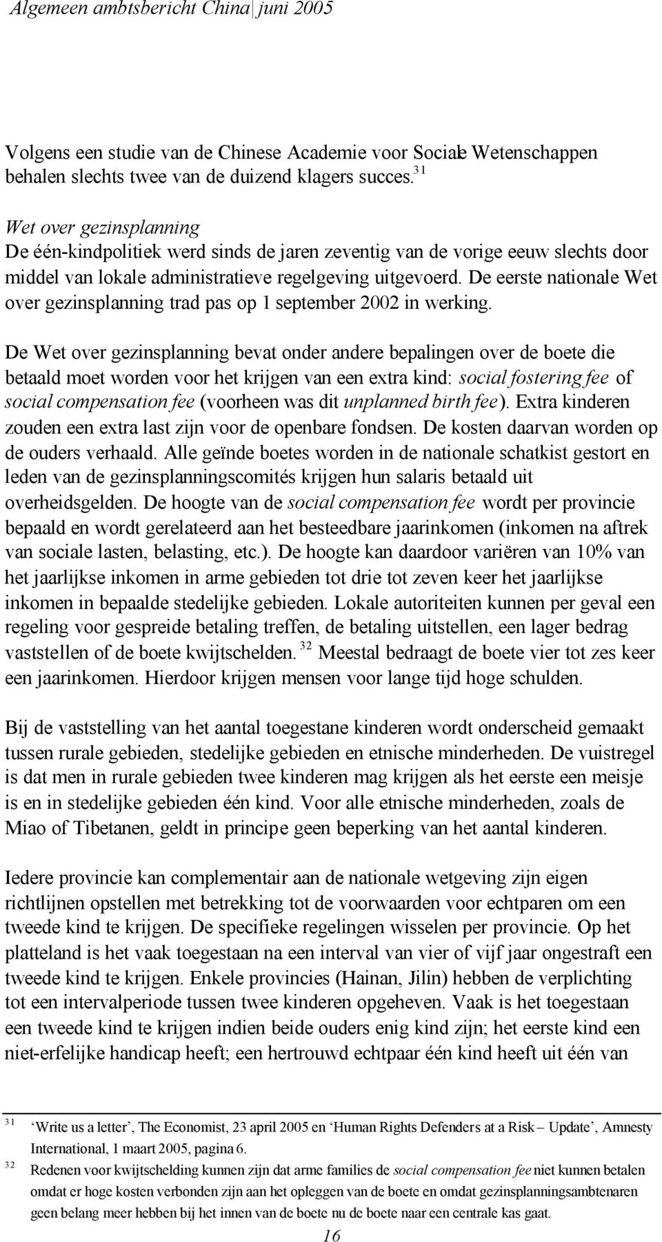 De eerste nationale Wet over gezinsplanning trad pas op 1 september 2002 in werking.