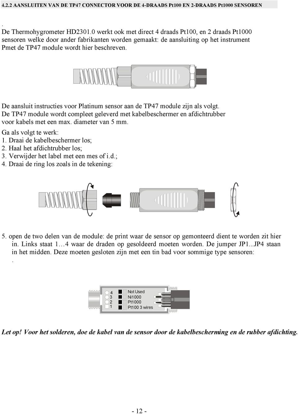 De aansluit instructies voor Platinum sensor aan de TP47 module zijn als volgt. De TP47 module wordt compleet geleverd met kabelbeschermer en afdichtrubber voor kabels met een max. diameter van 5 mm.