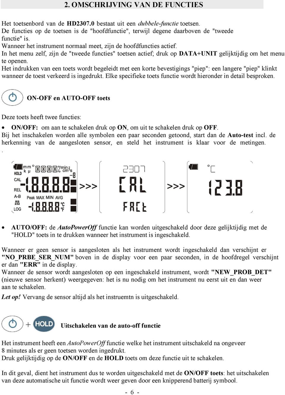 In het menu zelf, zijn de "tweede functies" toetsen actief; druk op DATA+UNIT gelijktijdig om het menu te openen.