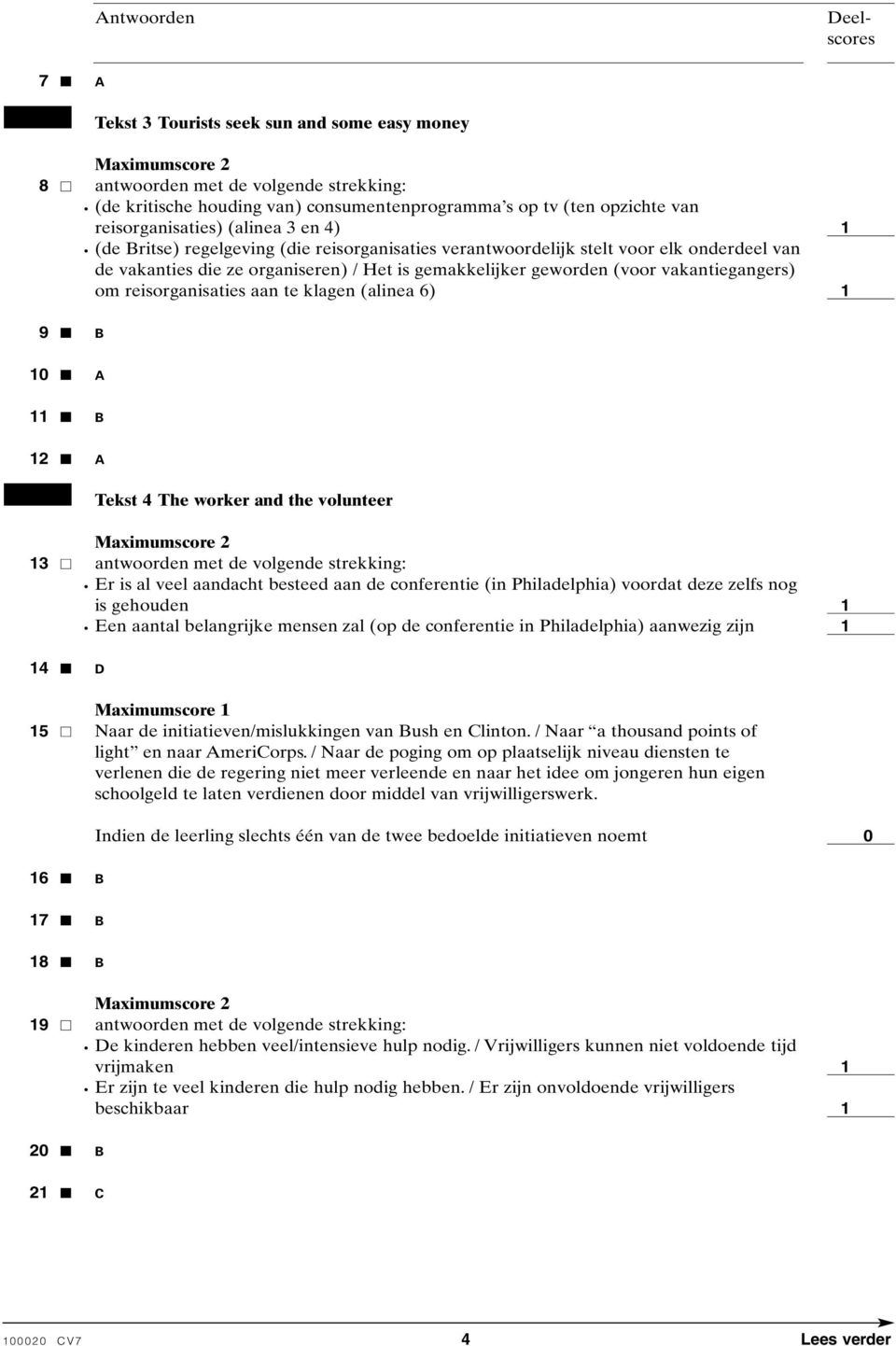 reisorganisaties aan te klagen (alinea 6) 9 B A B 2 A Tekst 4 The worker and the volunteer 3 antwoorden met de volgende strekking: Er is al veel aandacht besteed aan de conferentie (in Philadelphia)