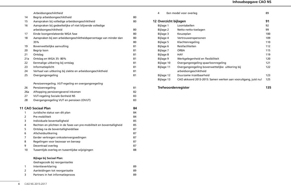 Verhaal van uitkering bij ziekte en arbeidsongeschiktheid Overgangsregeling Pensioenregeling, VUT-regeling en overgangsregeling Pensioenregeling a Aftopping pensioengevend inkomen VUT-regeling