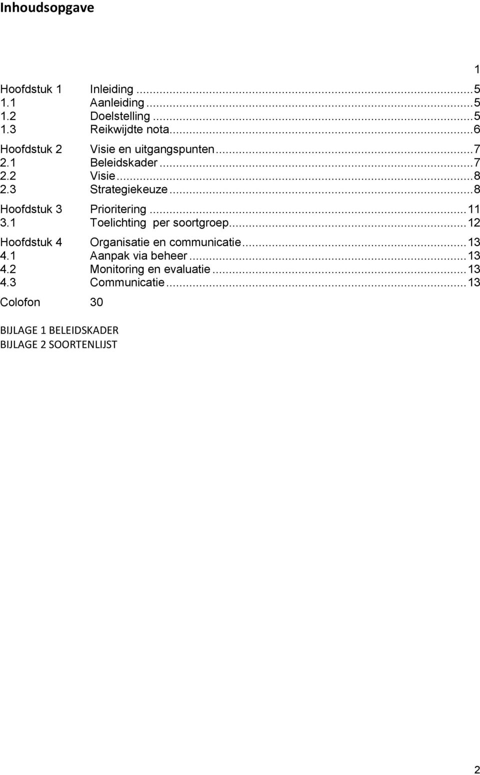 .. 8 Hoofdstuk 3 Prioritering... 11 3.1 Toelichting per soortgroep... 12 Hoofdstuk 4 Organisatie en communicatie.