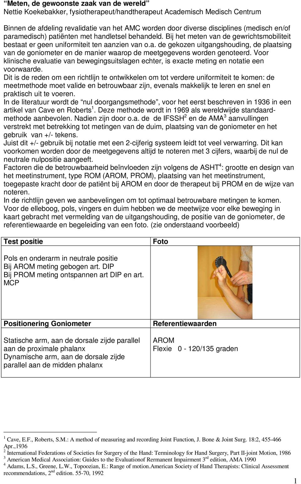 Voor klinische evaluatie van bewegingsuitslagen echter, is exacte meting en notatie een voorwaarde.