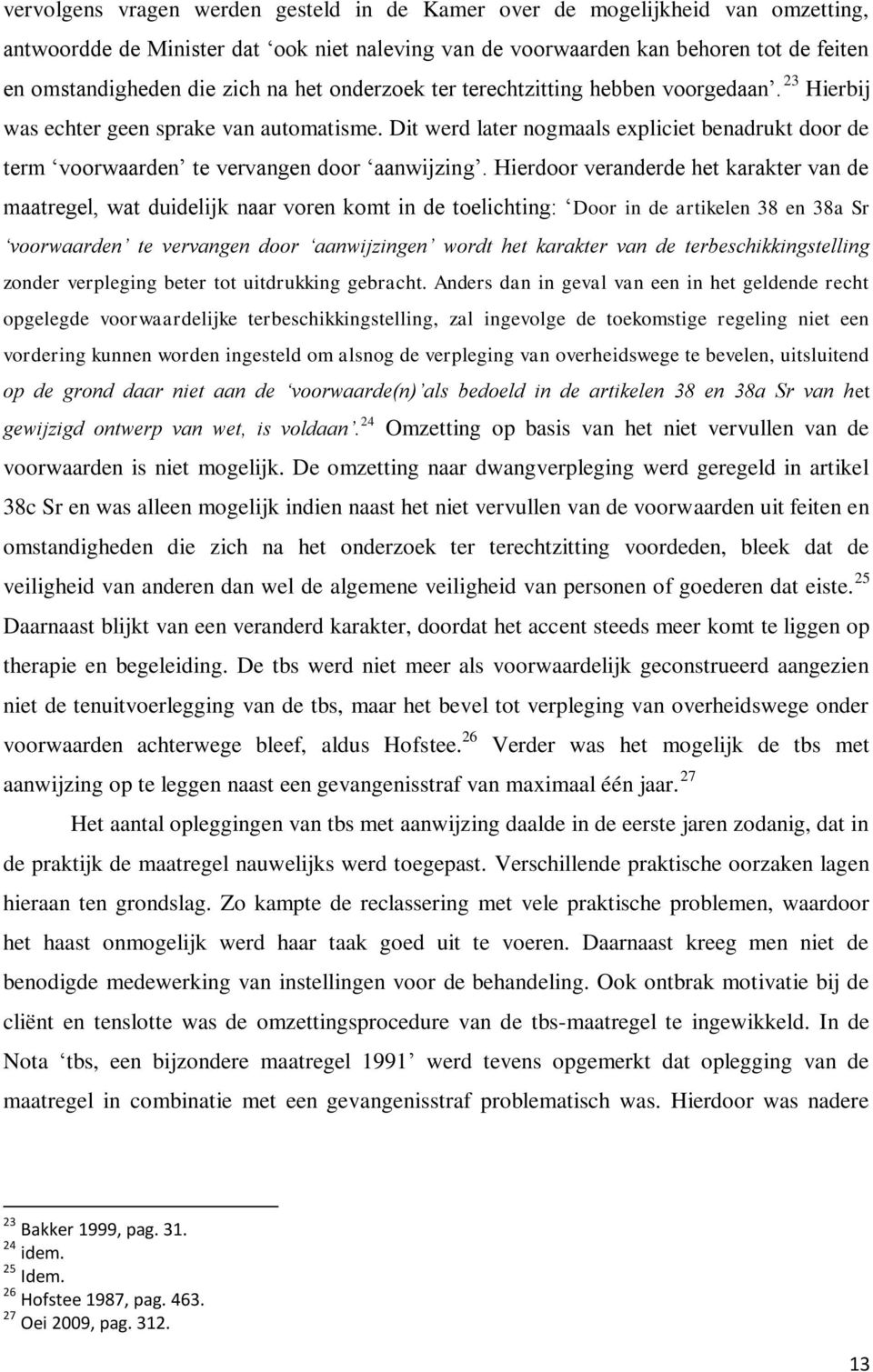 Dit werd later nogmaals expliciet benadrukt door de term voorwaarden te vervangen door aanwijzing.