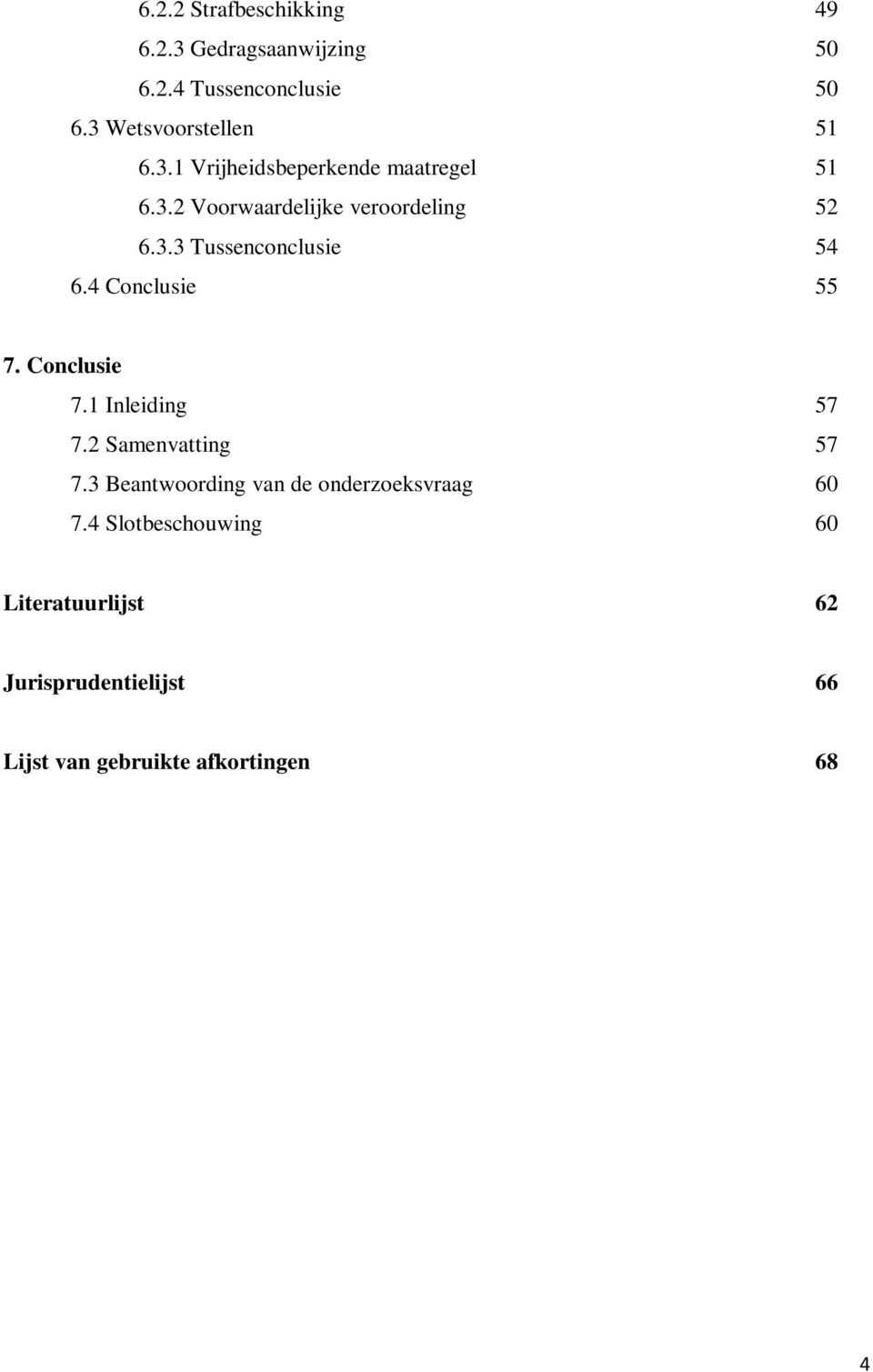 4 Conclusie 55 7. Conclusie 7.1 Inleiding 57 7.2 Samenvatting 57 7.