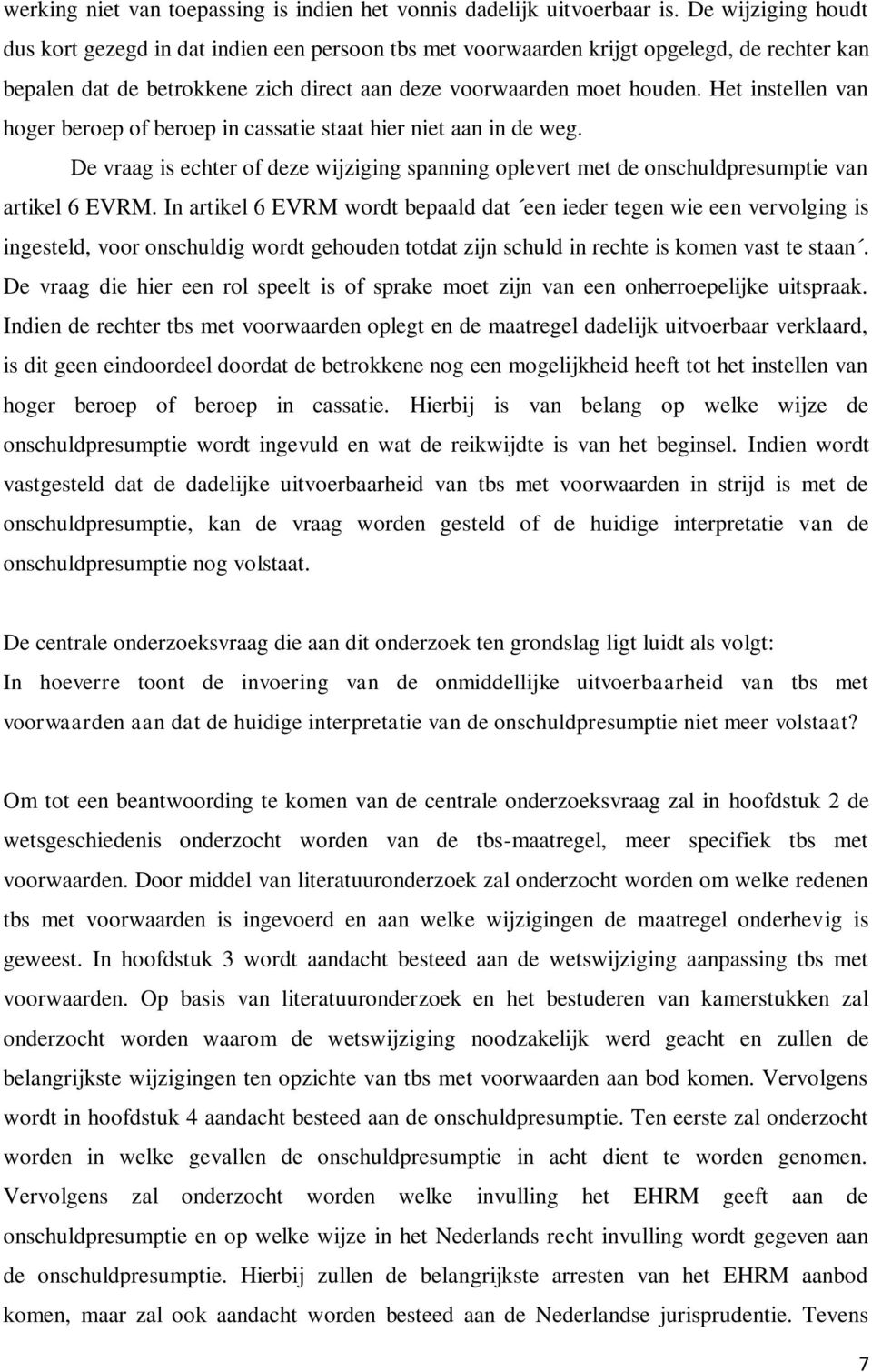 Het instellen van hoger beroep of beroep in cassatie staat hier niet aan in de weg. De vraag is echter of deze wijziging spanning oplevert met de onschuldpresumptie van artikel 6 EVRM.