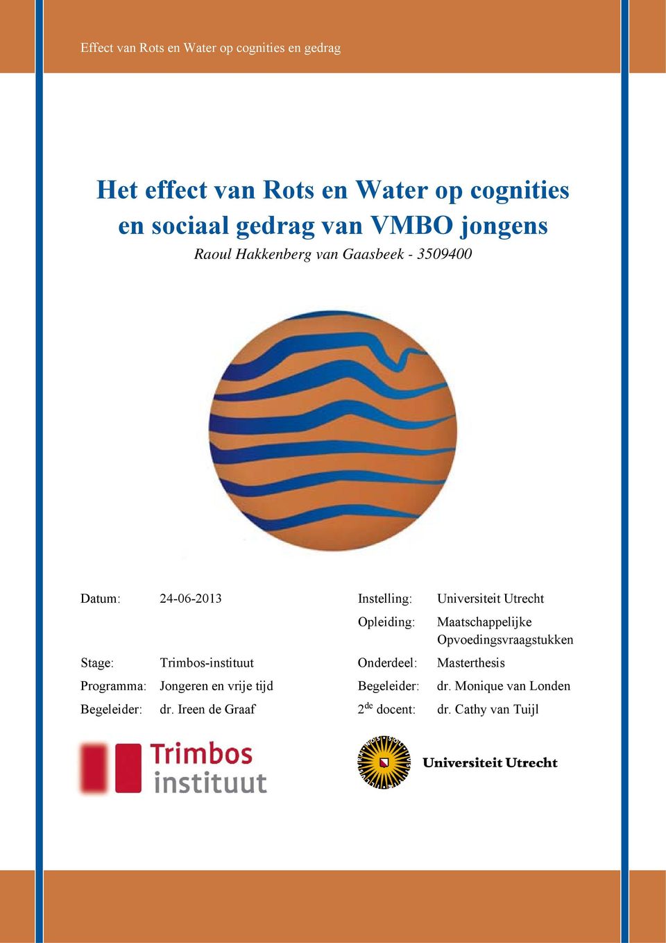 Opleiding: Maatschappelijke Opvoedingsvraagstukken Stage: Trimbos-instituut Onderdeel: Masterthesis Programma: