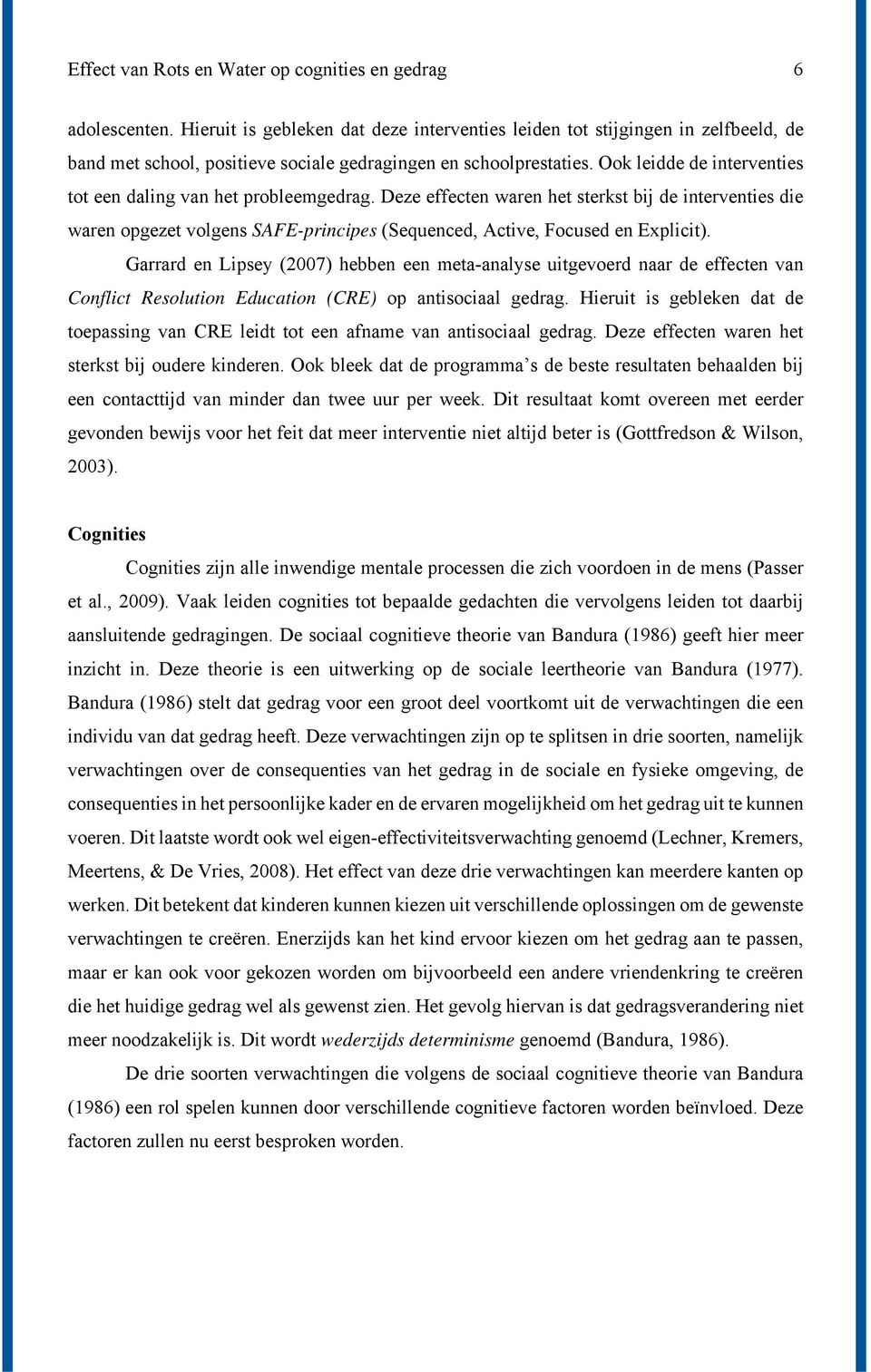 Ook leidde de interventies tot een daling van het probleemgedrag. Deze effecten waren het sterkst bij de interventies die waren opgezet volgens SAFE-principes (Sequenced, Active, Focused en Explicit).