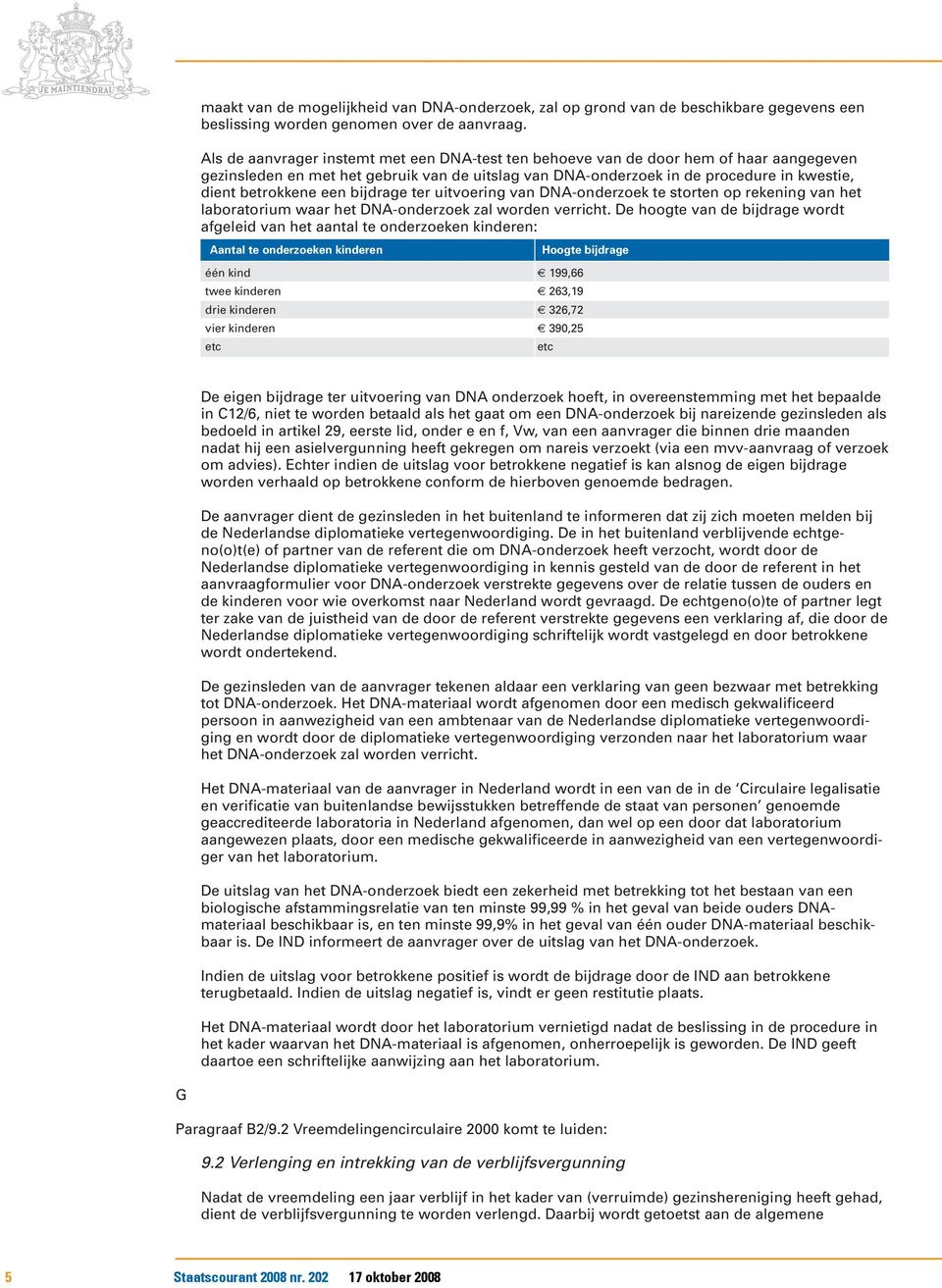 een bijdrage ter uitvoering van DNA-onderzoek te storten op rekening van het laboratorium waar het DNA-onderzoek zal worden verricht.