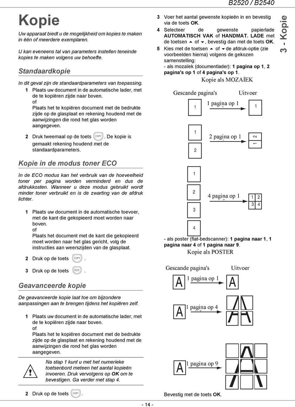 of Plaats het te kopiëren document met de bedrukte zijde op de glasplaat en rekening houdend met de aanwijzingen die rond het glas worden aangegeven. COPY 2 Druk tweemaal op de toets.