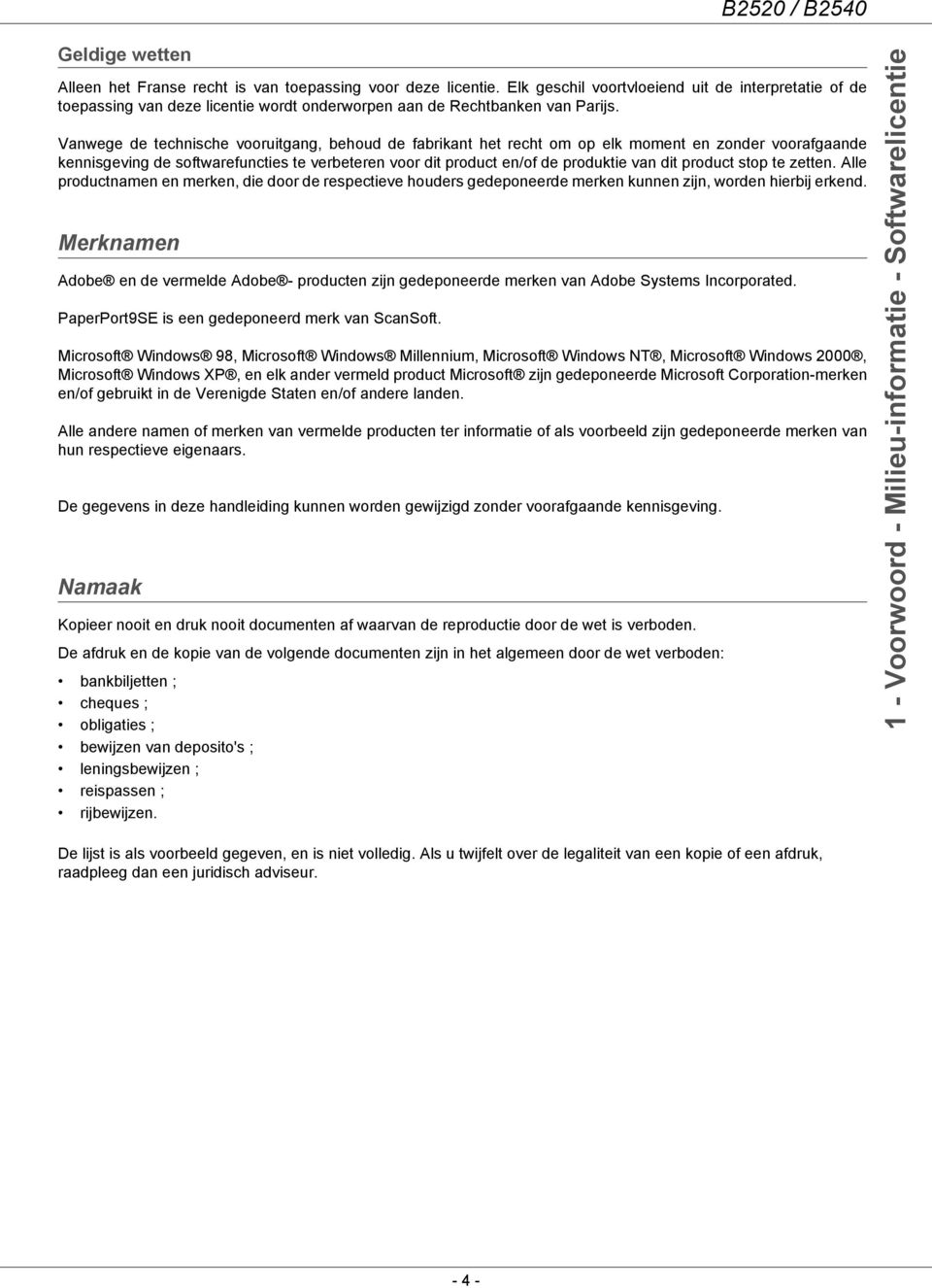 Vanwege de technische vooruitgang, behoud de fabrikant het recht om op elk moment en zonder voorafgaande kennisgeving de softwarefuncties te verbeteren voor dit product en/of de produktie van dit