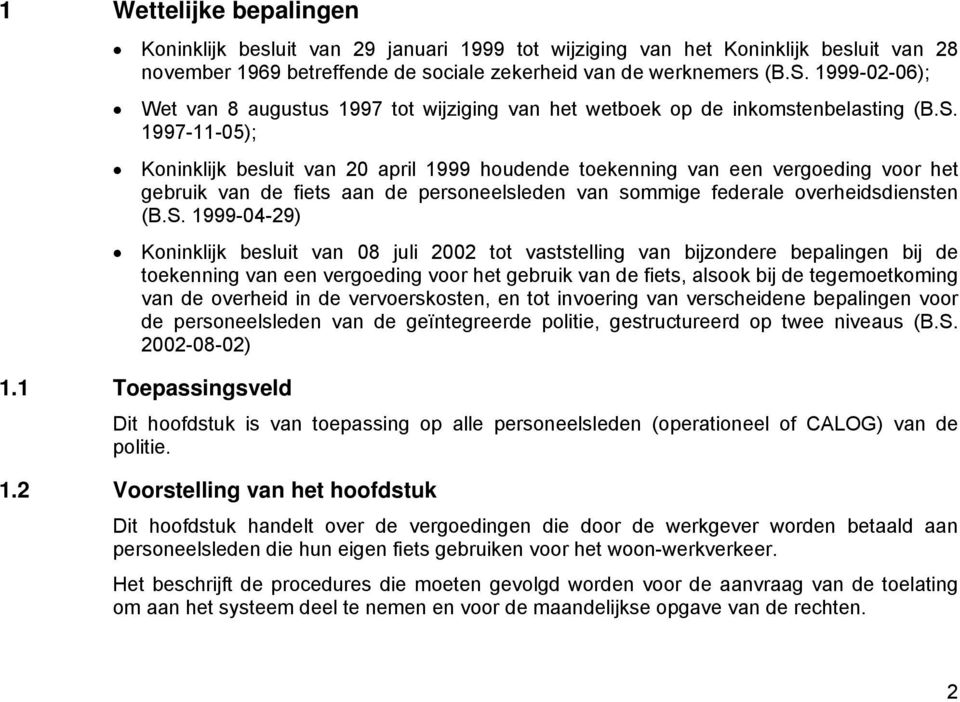 1997-11-05); Koninklijk besluit van 20 april 1999 houdende toekenning van een vergoeding voor het gebruik van de fiets aan de personeelsleden van sommige federale overheidsdiensten (B.S.
