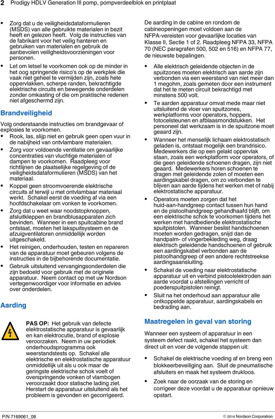 Let om letsel te voorkomen ook op de minder in het oog springende risico's op de werkplek die vaak niet geheel te vermijden zijn, zoals hete oppervlakken, scherpe randen, bekrachtigde elektrische