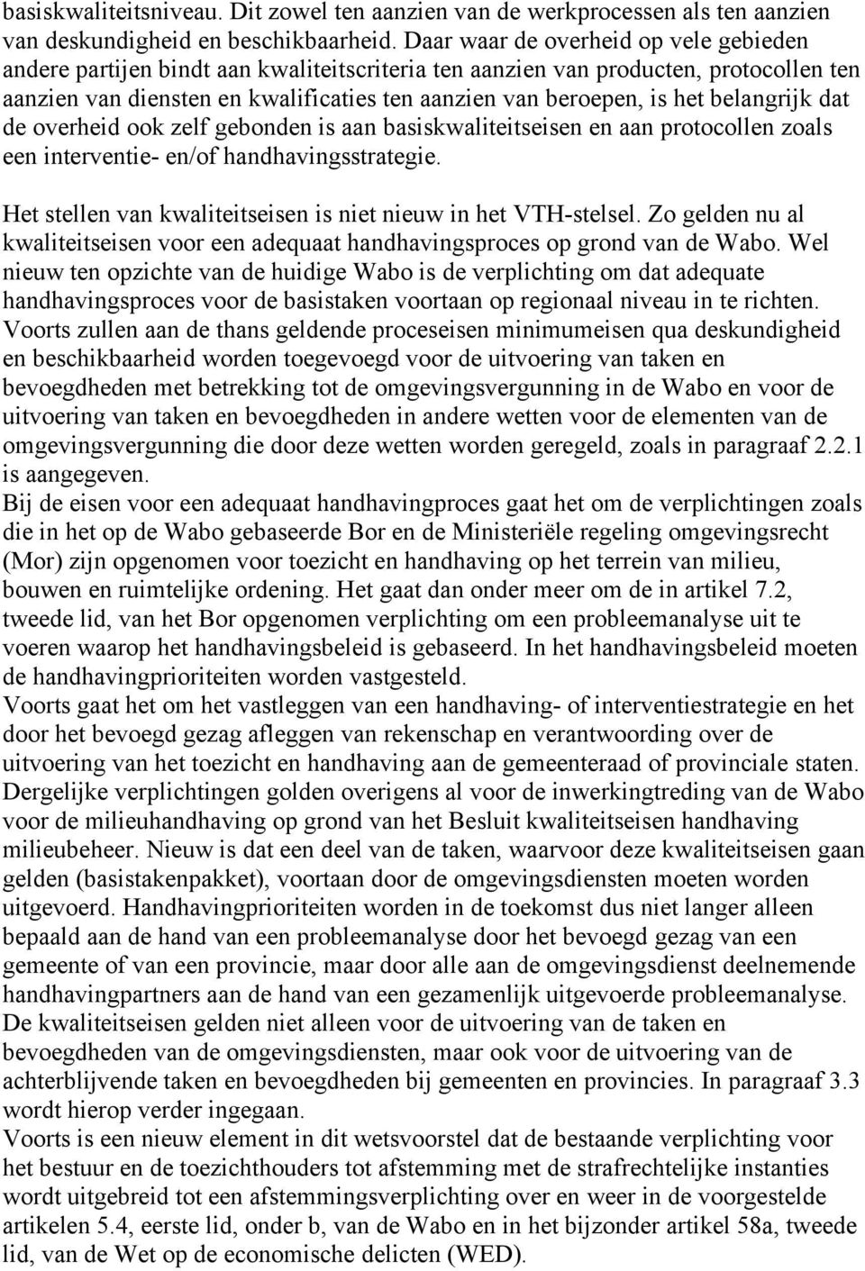 belangrijk dat de overheid ook zelf gebonden is aan basiskwaliteitseisen en aan protocollen zoals een interventie- en/of handhavingsstrategie.