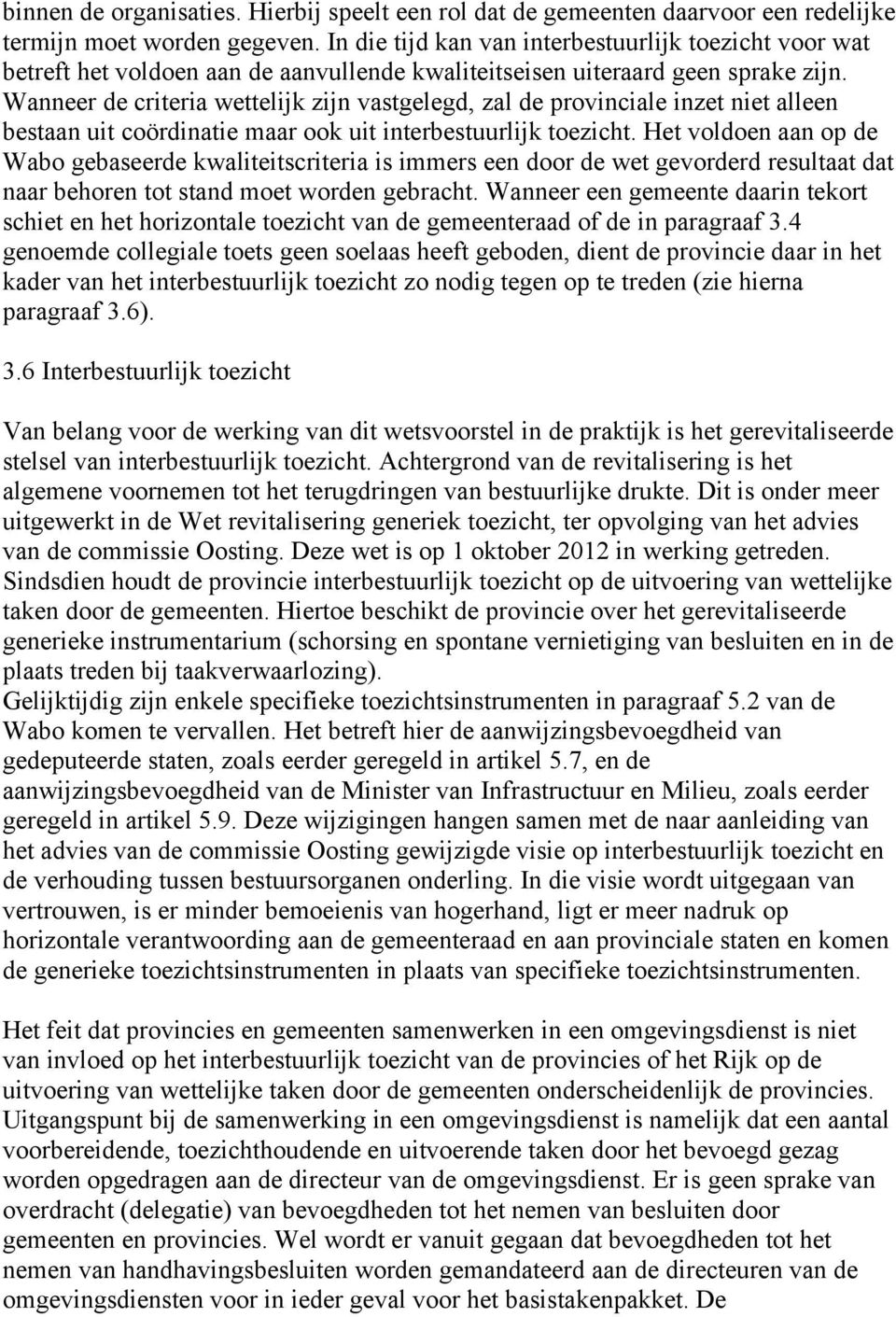 Wanneer de criteria wettelijk zijn vastgelegd, zal de provinciale inzet niet alleen bestaan uit coördinatie maar ook uit interbestuurlijk toezicht.