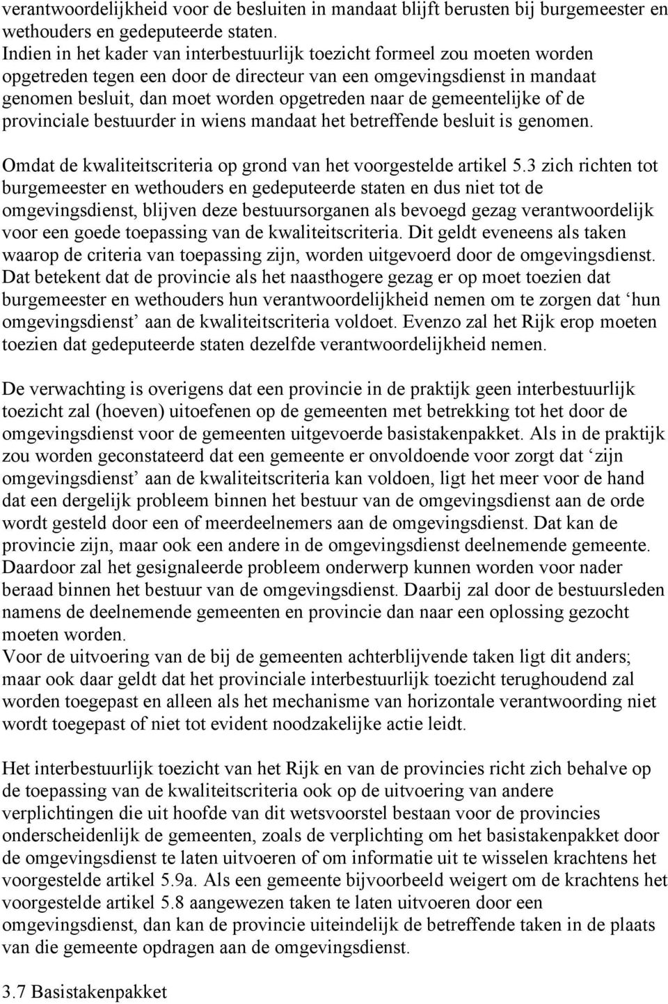 de gemeentelijke of de provinciale bestuurder in wiens mandaat het betreffende besluit is genomen. Omdat de kwaliteitscriteria op grond van het voorgestelde artikel 5.