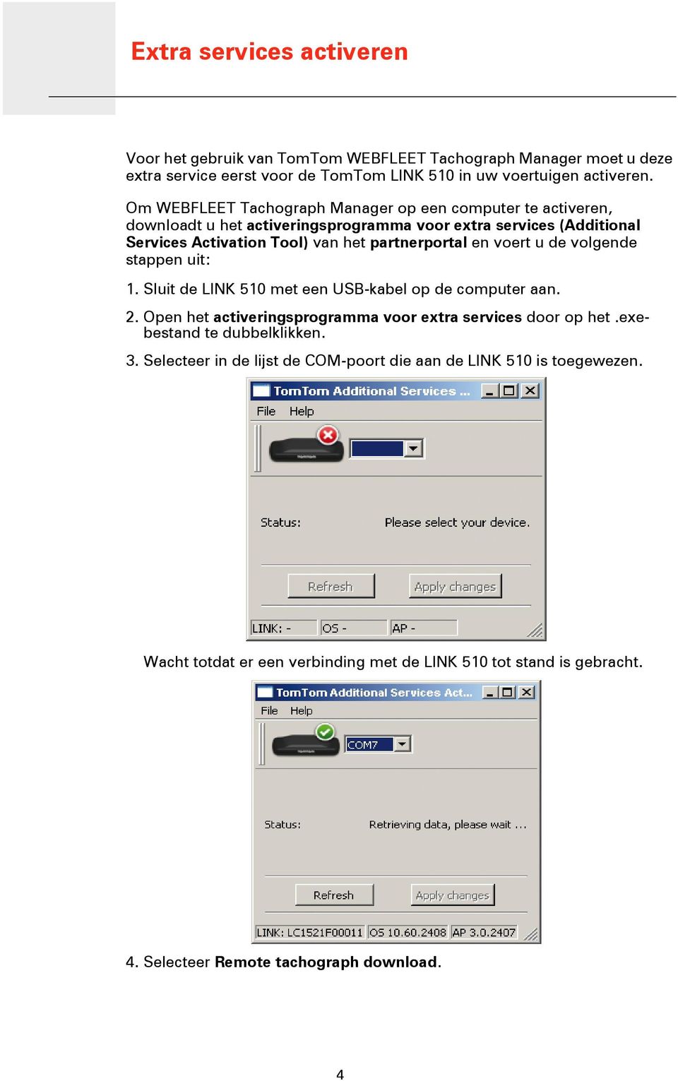 Om WEBFLEET Tachograph Manager op een computer te activeren, downloadt u het activeringsprogramma voor extra services (Additional Services Activation Tool) van het partnerportal en