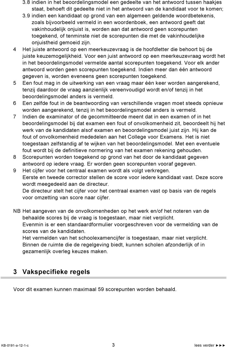 scorepunten toegekend, of tenminste niet de scorepunten die met de vakinhoudelijke onjuistheid gemoeid zijn.