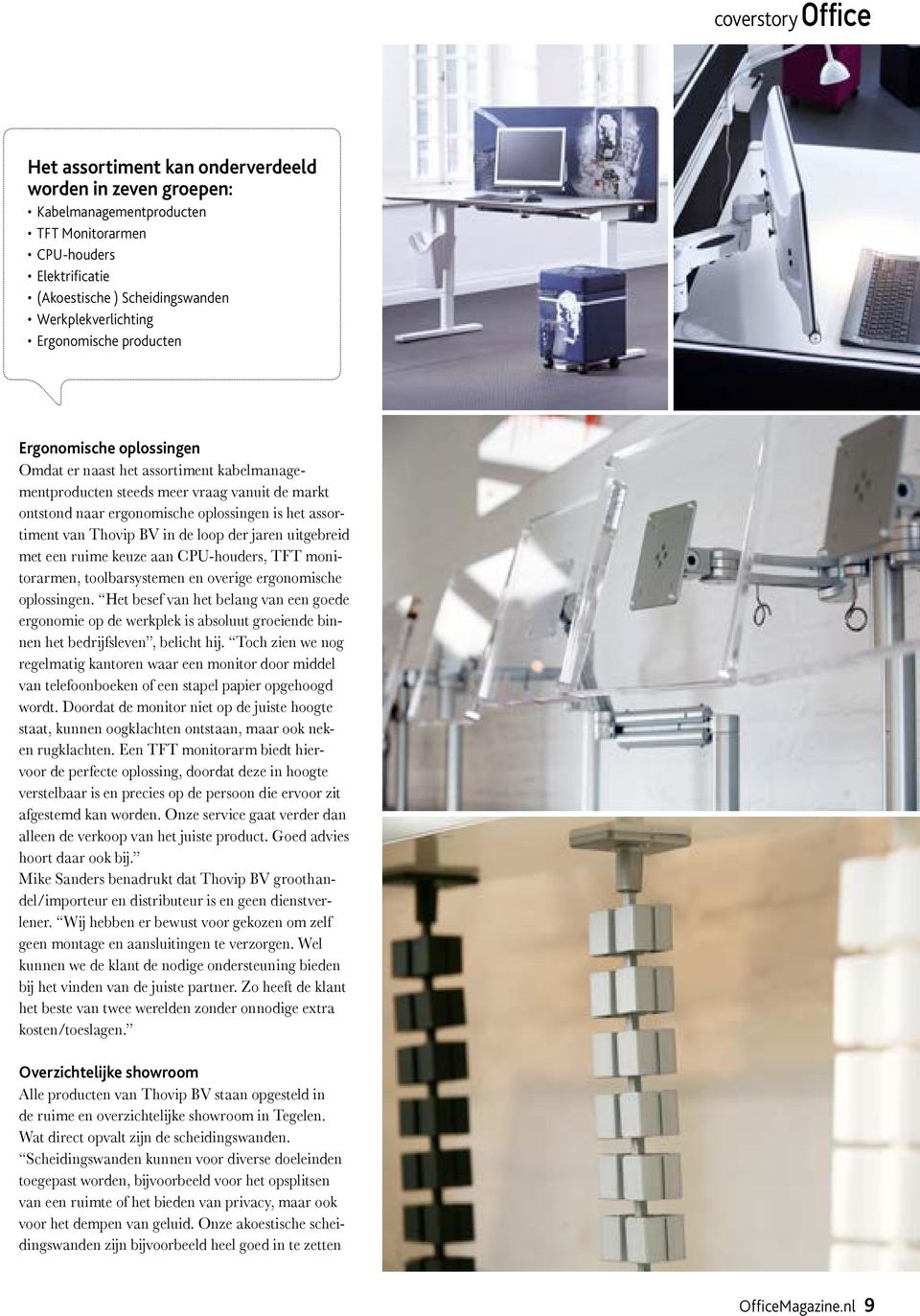 Thovip BV in de loop der jaren uitgebreid met een ruime keuze aan CPU-houders, TFT monitorarmen, toolbarsystemen en overige ergonomische oplossingen.