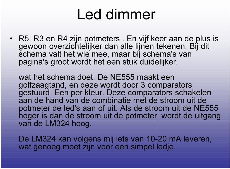 wat het schema doet: De NE555 maakt een golfzaagtand, en deze wordt door 3 comparators gestuurd. Een per kleur.