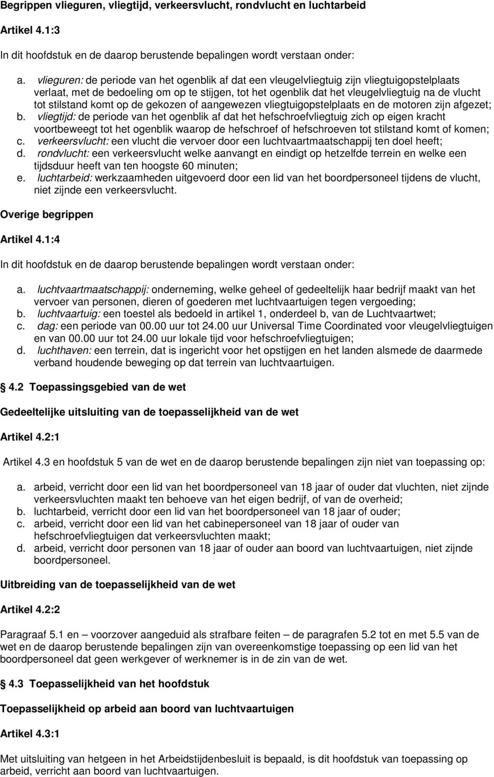 stilstand komt op de gekozen of aangewezen vliegtuigopstelplaats en de motoren zijn afgezet; b.