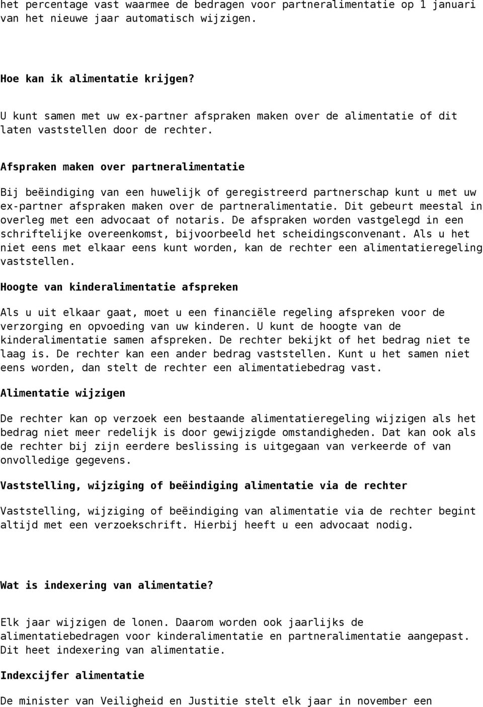 Afspraken maken over partneralimentatie Bij beëindiging van een huwelijk of geregistreerd partnerschap kunt u met uw ex-partner afspraken maken over de partneralimentatie.