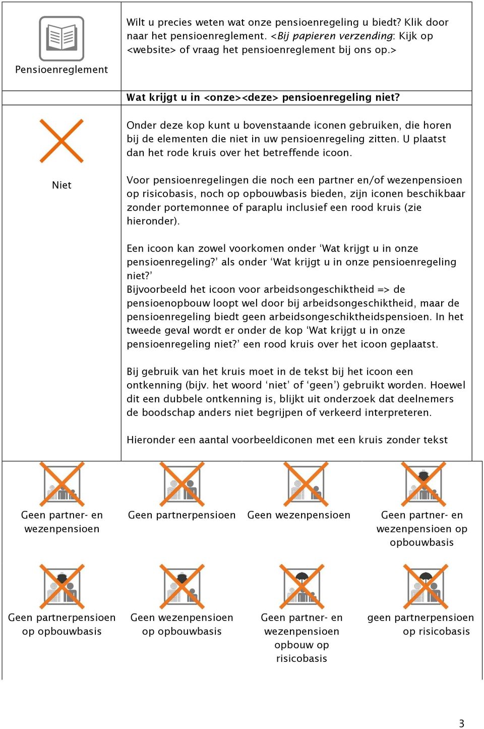 U plaatst dan het rode kruis over het betreffende icoon.