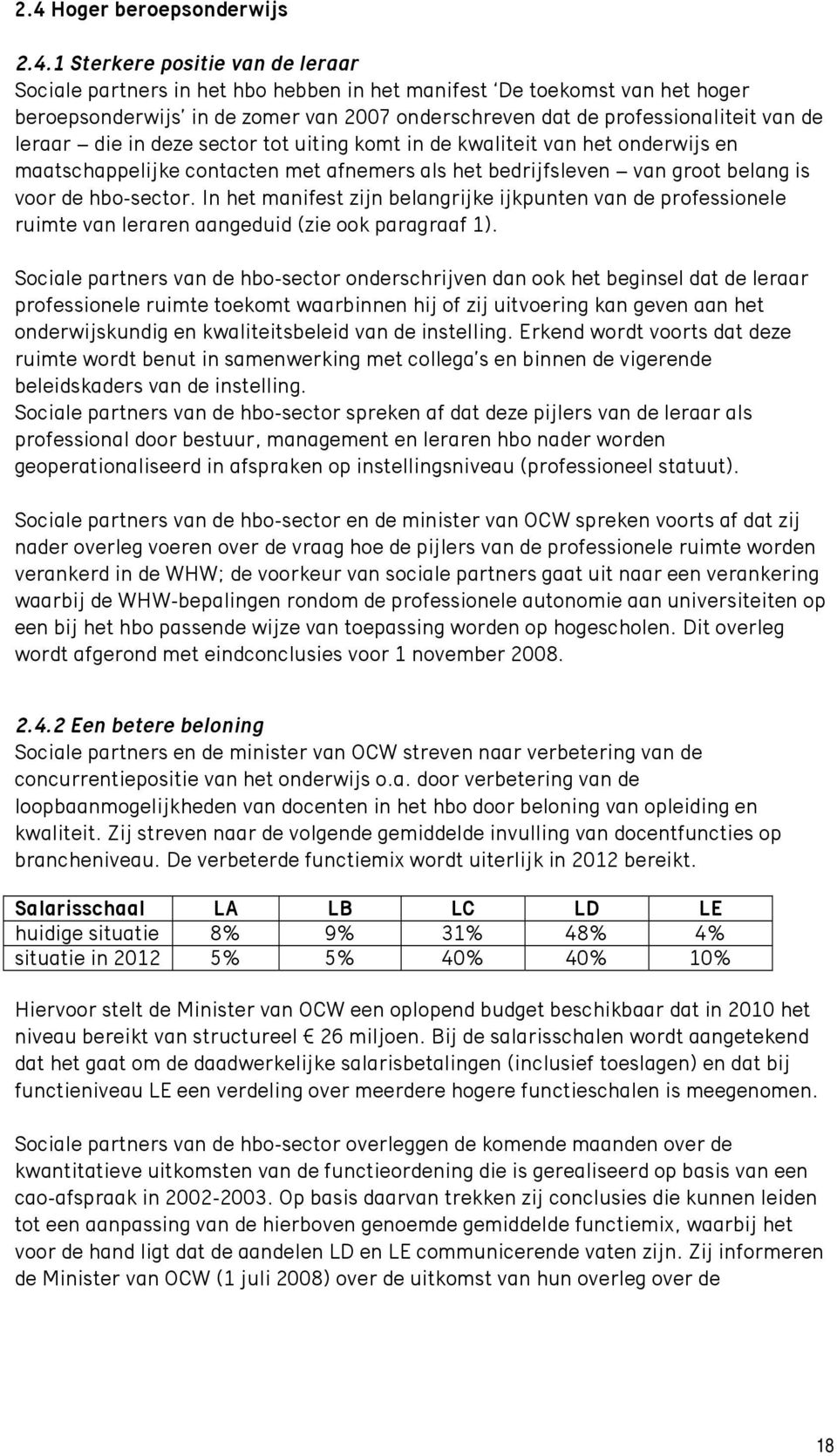 hbo-sector. In het manifest zijn belangrijke ijkpunten van de professionele ruimte van leraren aangeduid (zie ook paragraaf 1).