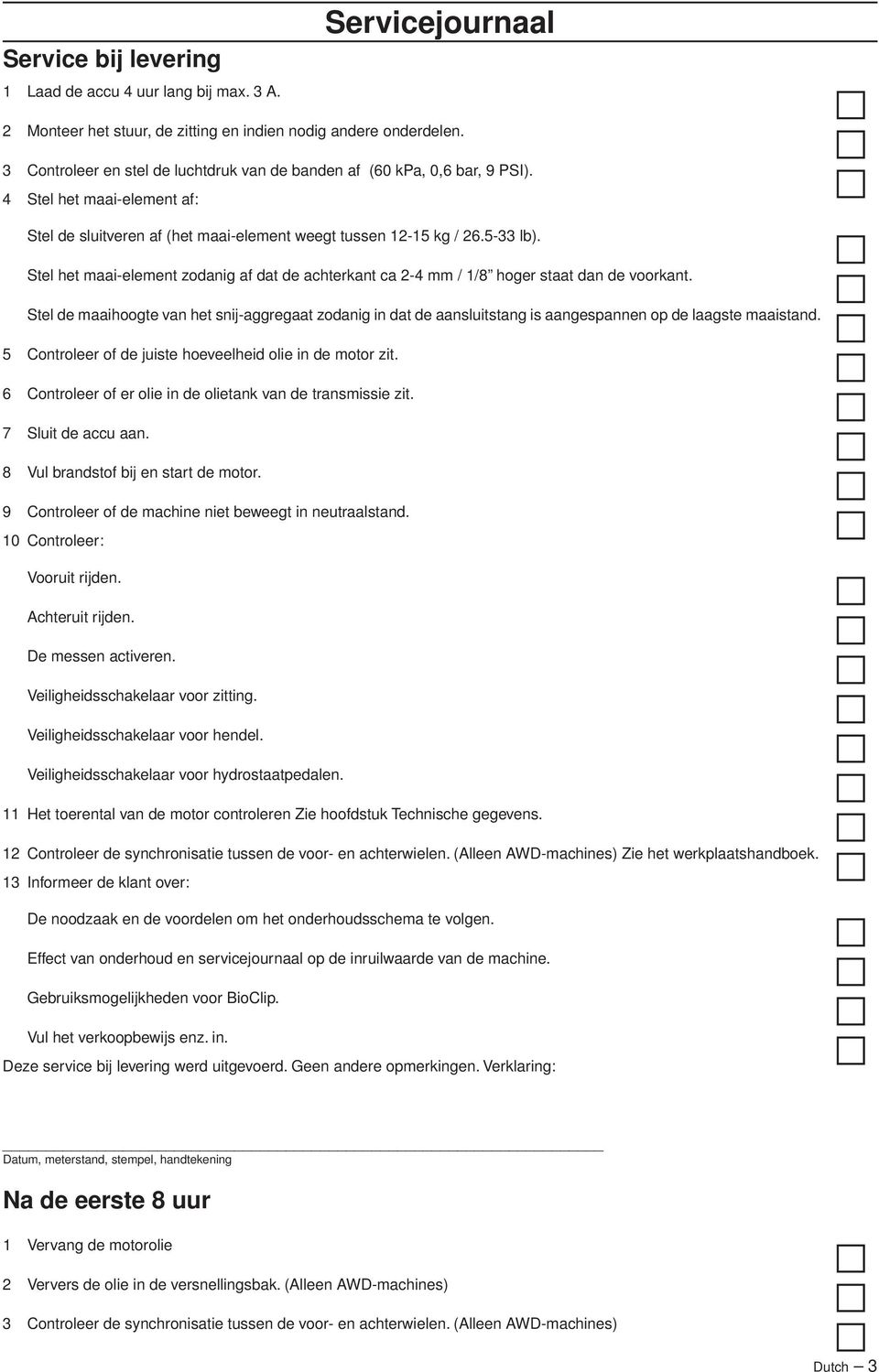 Stel het maai-element zodanig af dat de achterkant ca 2-4 mm / 1/8 hoger staat dan de voorkant.