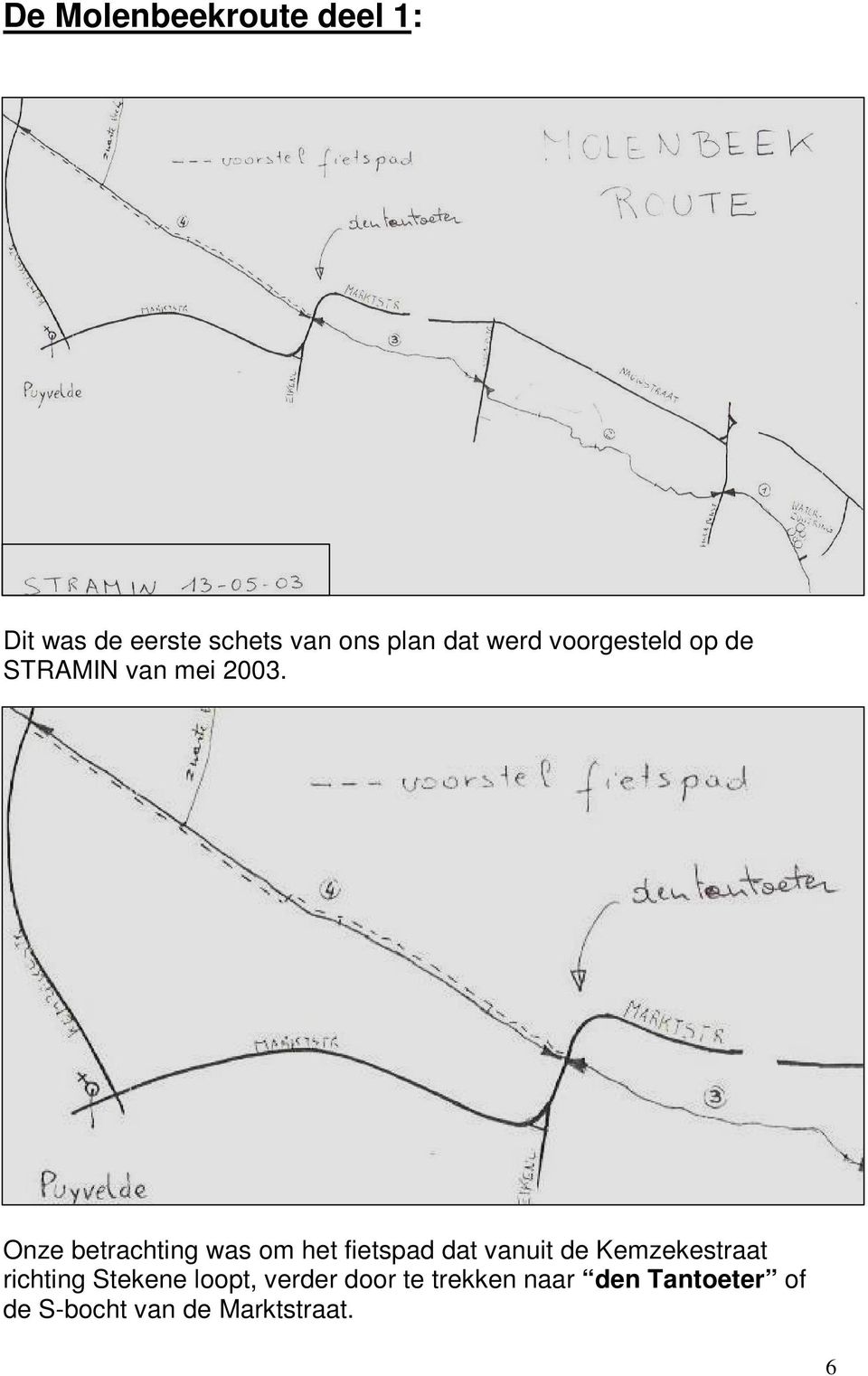 Onze betrachting was om het fietspad dat vanuit de Kemzekestraat