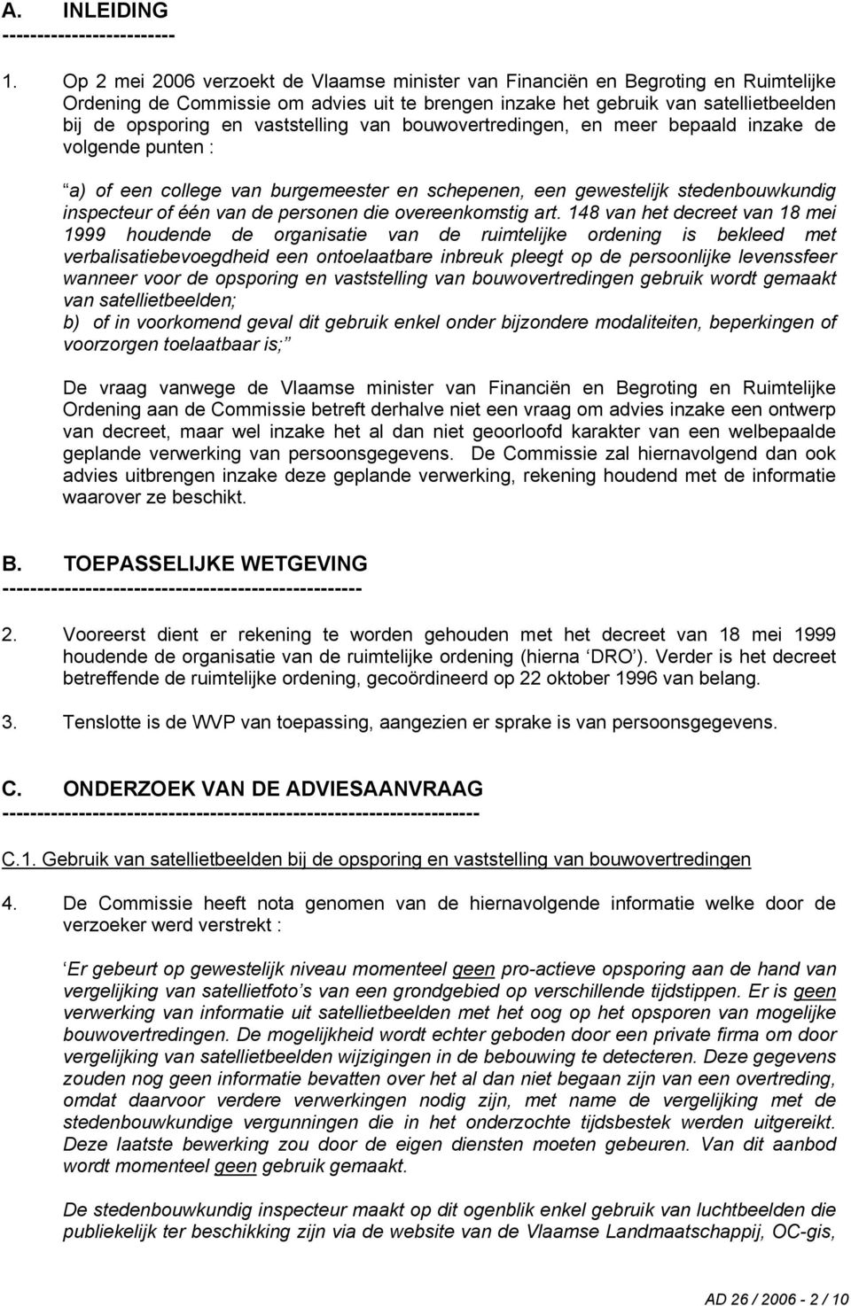 vaststelling van bouwovertredingen, en meer bepaald inzake de volgende punten : a) of een college van burgemeester en schepenen, een gewestelijk stedenbouwkundig inspecteur of één van de personen die