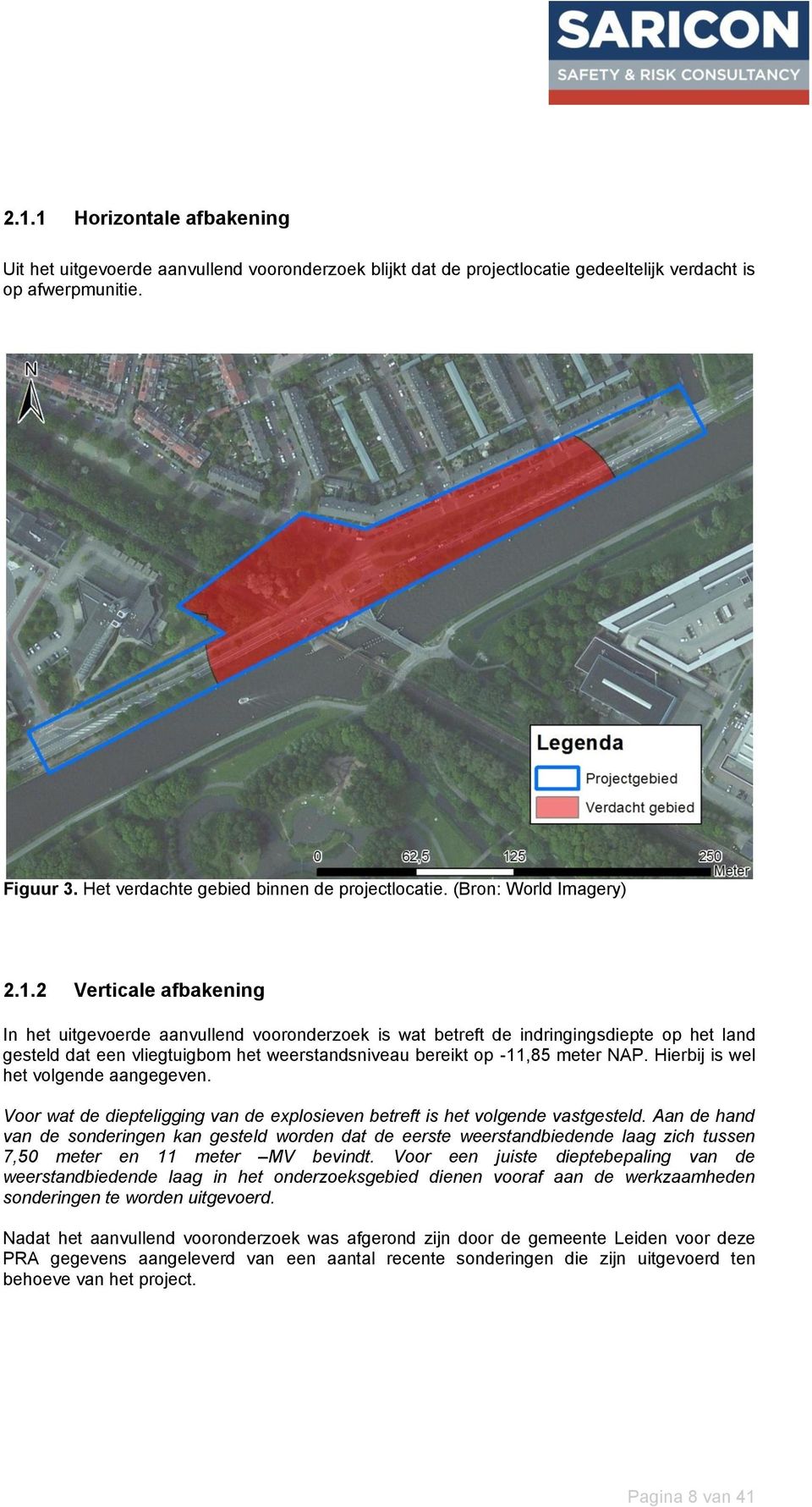 2 Verticale afbakening In het uitgevoerde aanvullend vooronderzoek is wat betreft de indringingsdiepte op het land gesteld dat een vliegtuigbom het weerstandsniveau bereikt op -11,85 meter NAP.