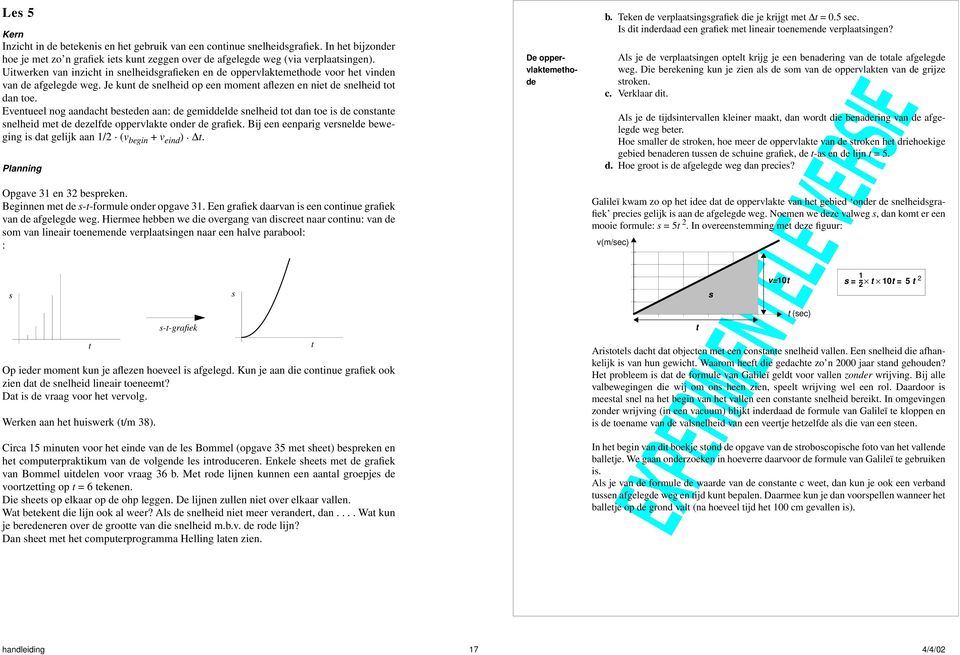 Eventueel nog aandacht besteden aan: de gemiddelde snelheid tot dan toe is de constante snelheid met de dezelfde oppervlakte onder de grafiek.