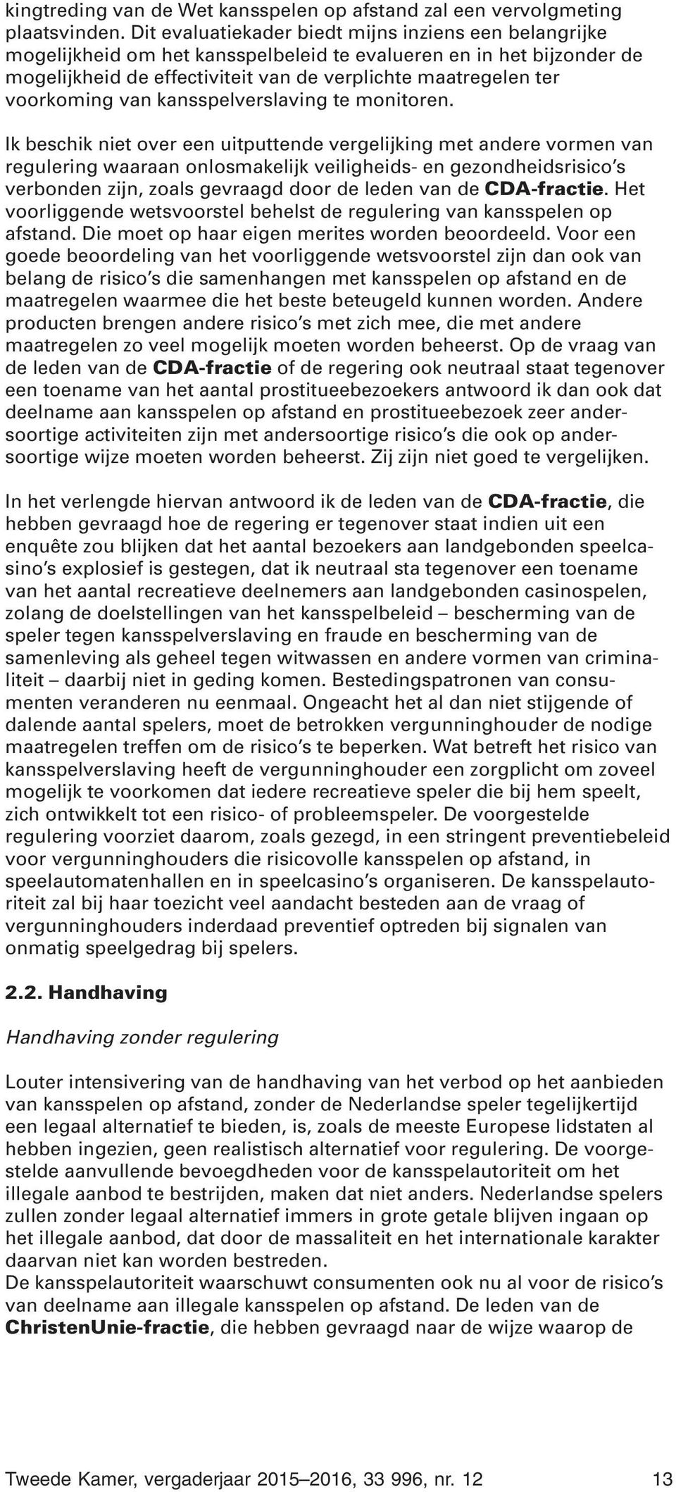 voorkoming van kansspelverslaving te monitoren.