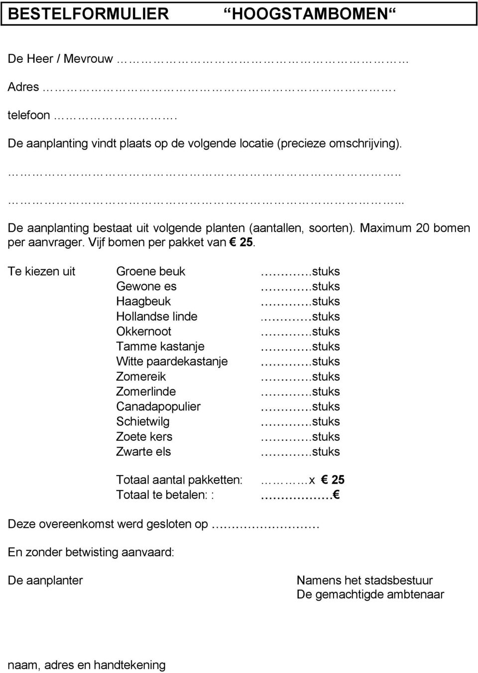 Te kiezen uit Groene beuk Gewone es Haagbeuk Hollandse linde.