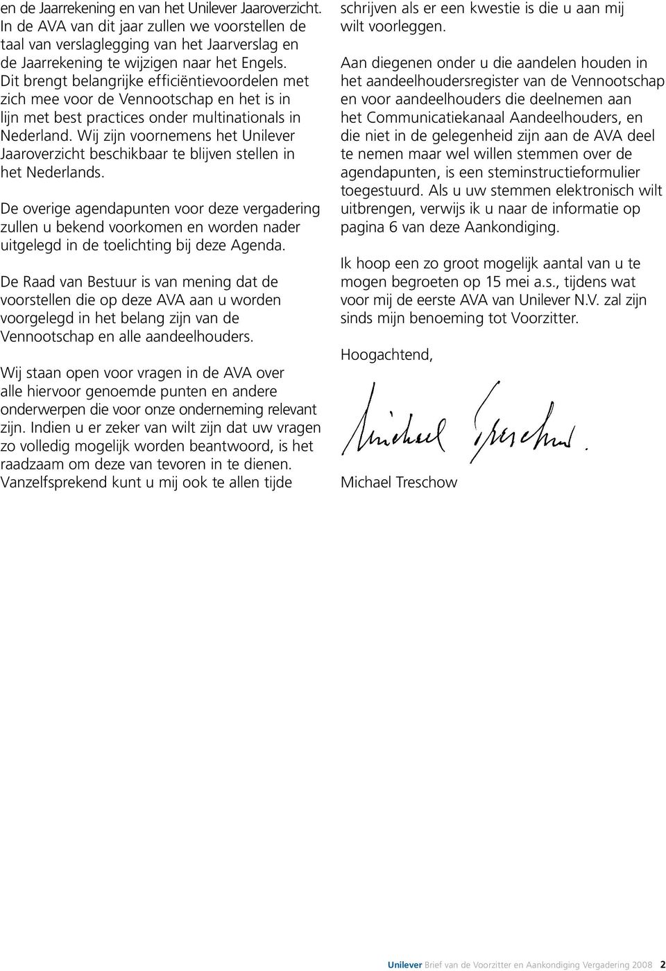 Wij zijn voornemens het Unilever Jaaroverzicht beschikbaar te blijven stellen in het Nederlands.
