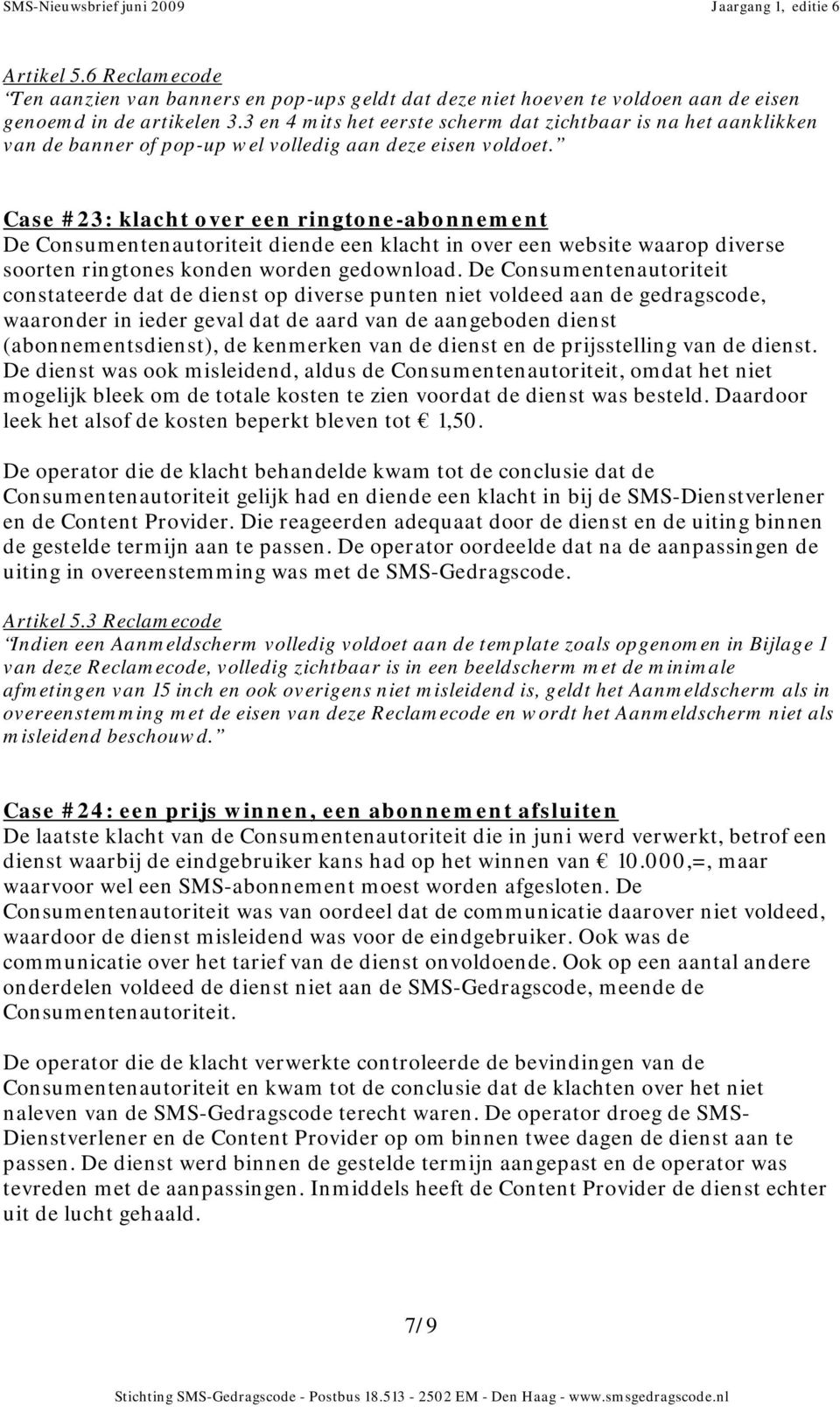 Case #23: klacht over een ringtone-abonnement De Consumentenautoriteit diende een klacht in over een website waarop diverse soorten ringtones konden worden gedownload.