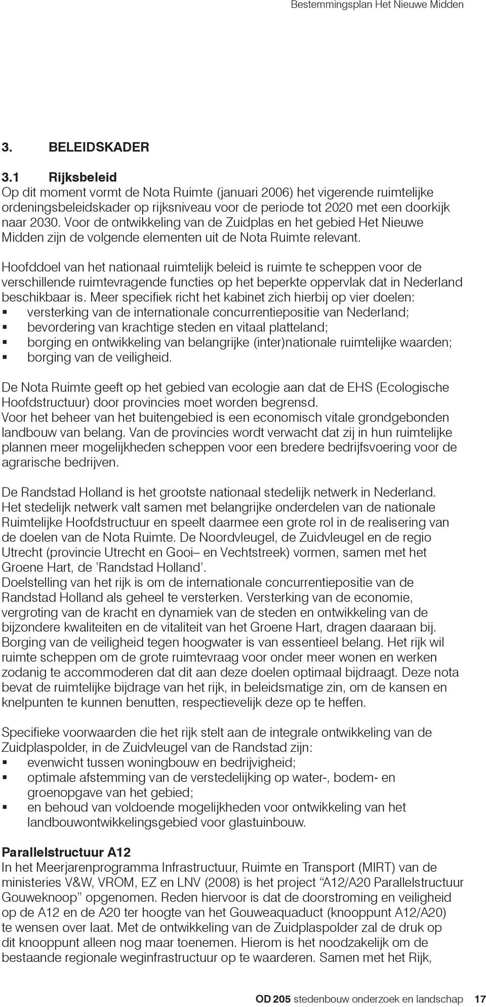 Voor de ontwikkeling van de Zuidplas en het gebied Het Nieuwe Midden zijn de volgende elementen uit de Nota Ruimte relevant.