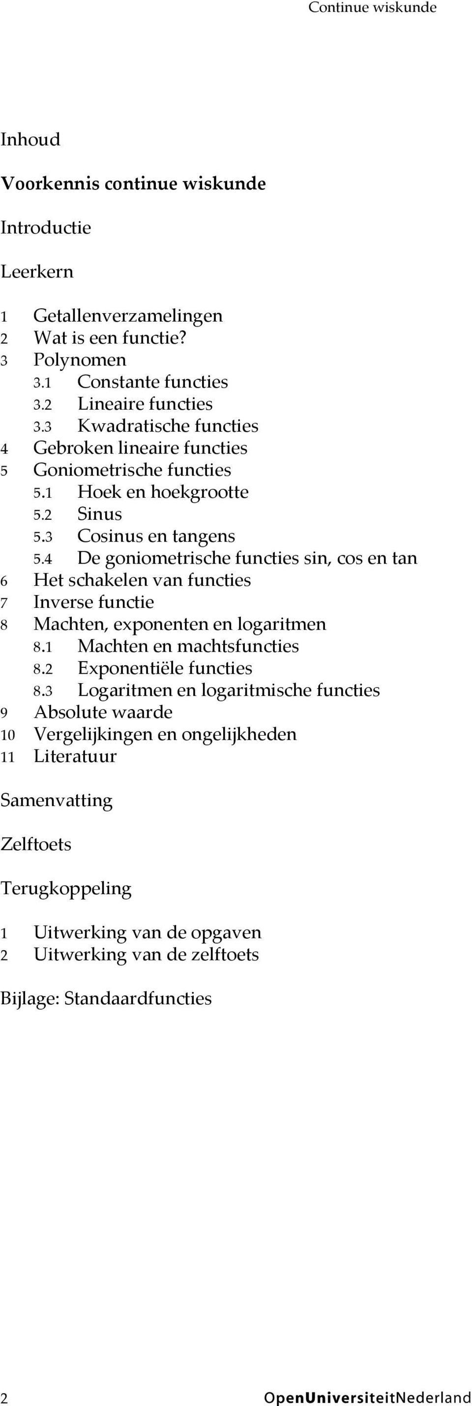 4 De goniometrische functies sin, cos en tan 6 Het schakelen van functies 7 Inverse functie 8 Machten, exponenten en logaritmen 8.1 Machten en machtsfuncties 8.