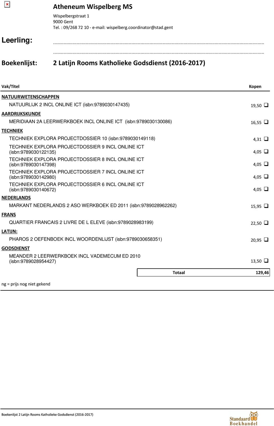 (isbn:9789030130086) TECHNIEK TECHNIEK EXPLORA PROJECTDOSSIER 10 (isbn:9789030149118) TECHNIEK EXPLORA PROJECTDOSSIER 9 INCL ONLINE ICT (isbn:9789030122135) TECHNIEK EXPLORA PROJECTDOSSIER 8 INCL