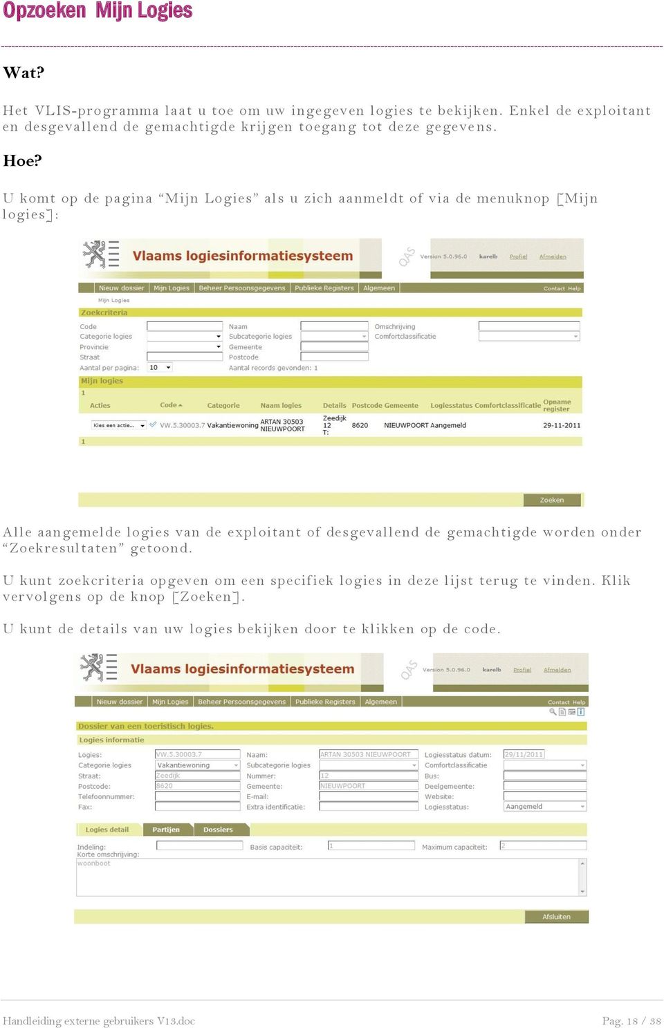 U komt op de pagina Mijn Logies als u zich aanmeldt of via de menuknop [Mijn logies]: Alle aangemelde logies van de exploitant of desgevallend de