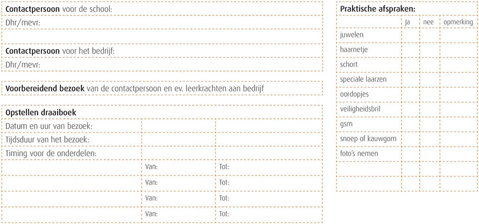 leerkrachten aan bedrijf Praktische afspraken: Ja nee opmerking juwelen haarnetje schort speciale laarzen